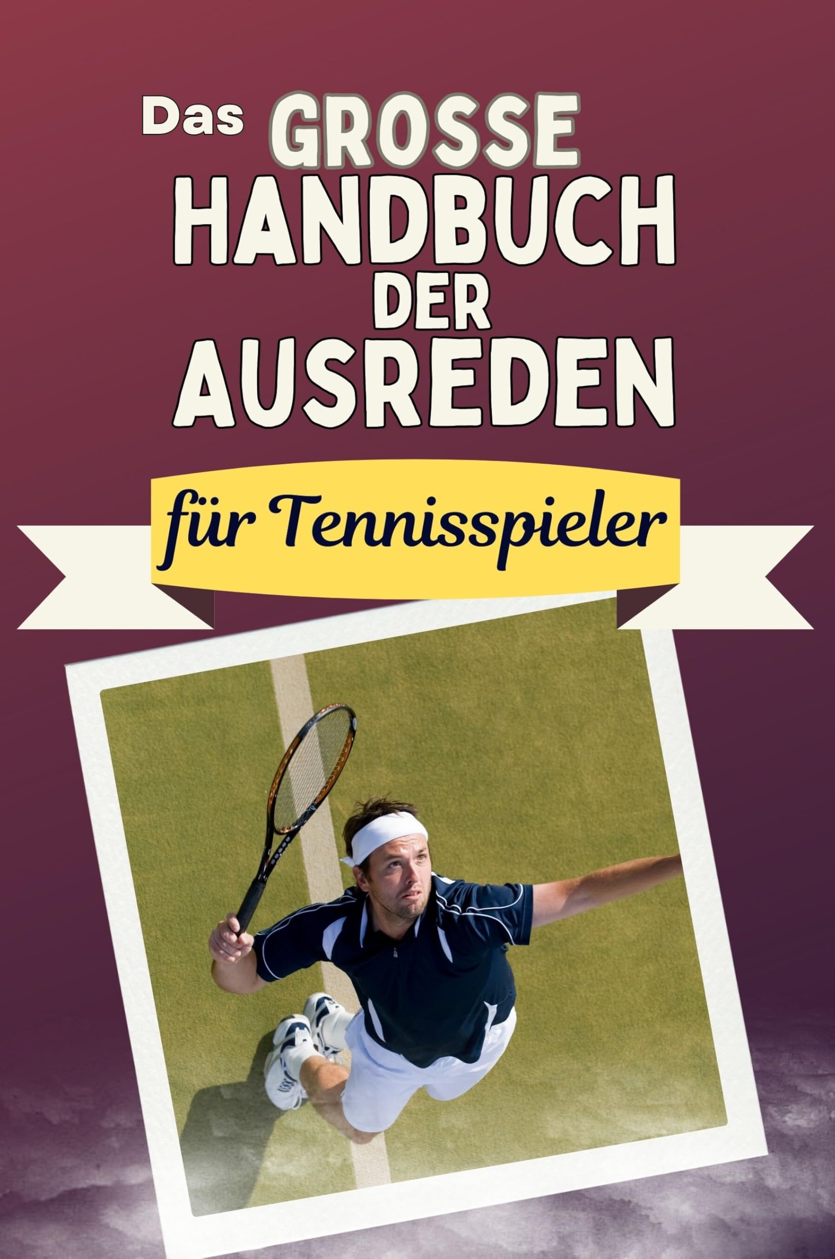 Das große Handbuch der Ausreden für Tennisspieler - Das perfekte Geschenk für Erwachsene und Teenager für Weihnachten und Geburtstag Memories