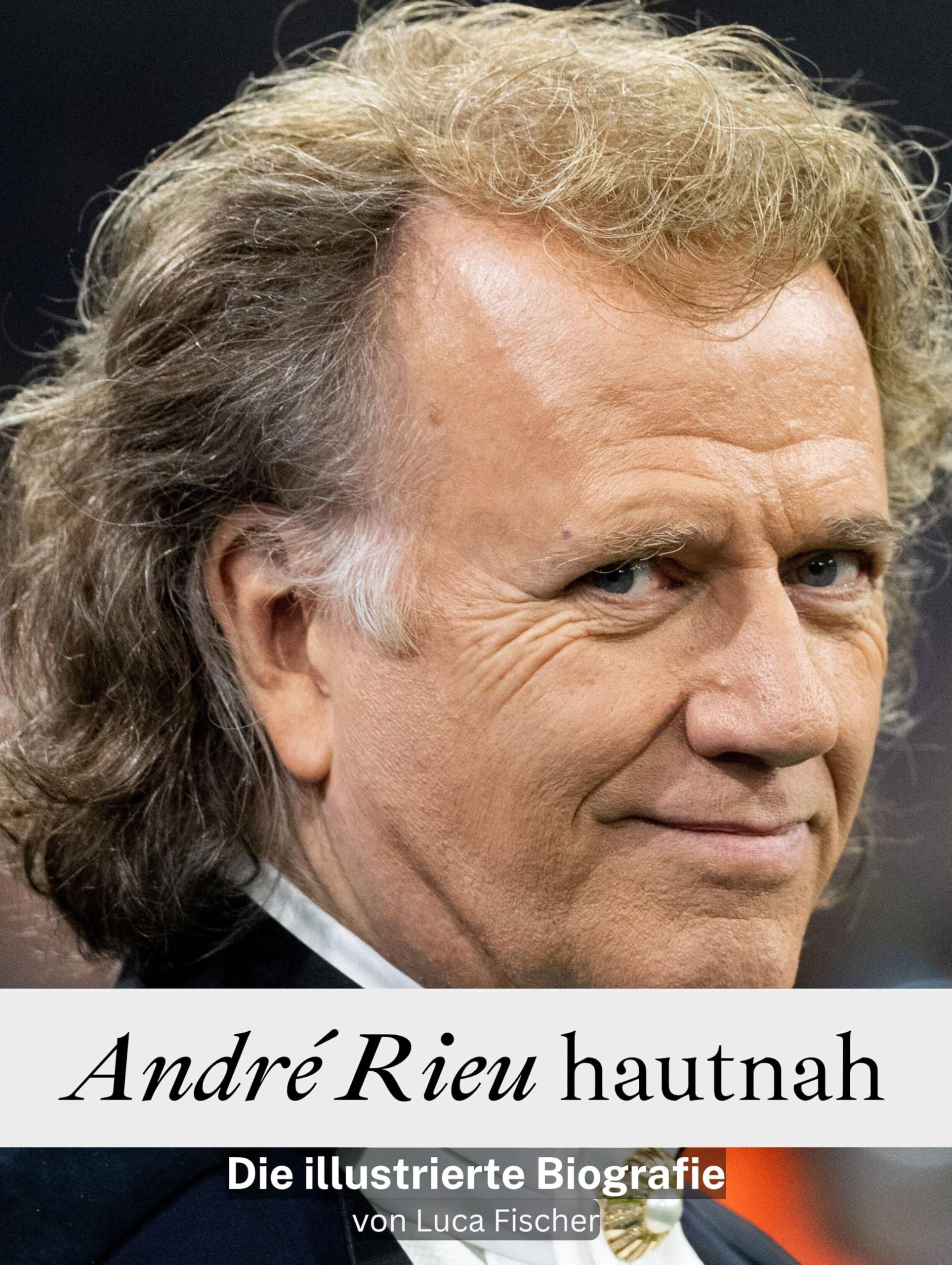 André Rieu hautnah - Hochwertige Hardcover-Ausgabe: Die illustrierte Biografie Art & Literature