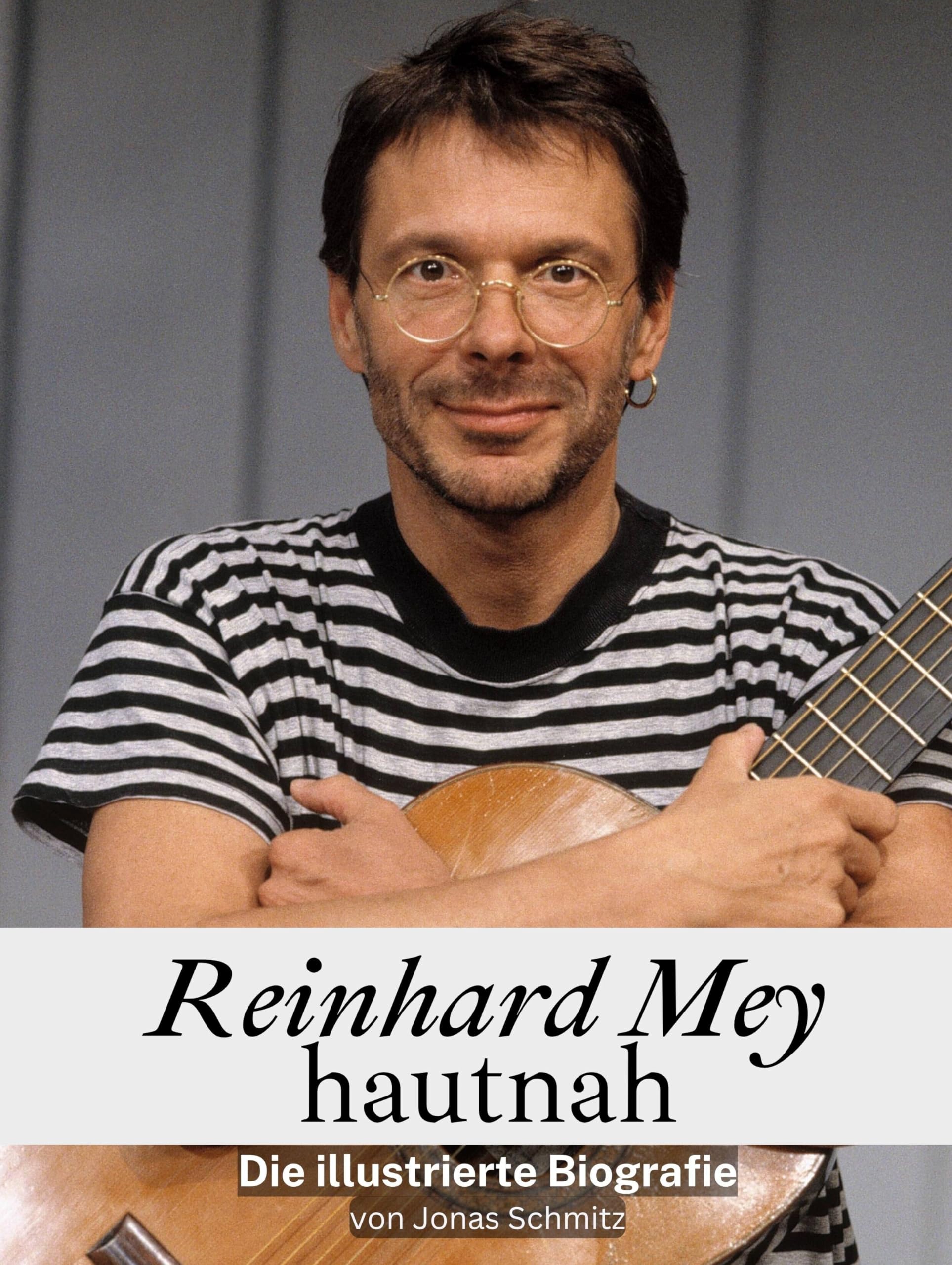 Reinhard Mey hautnah - Hochwertige Hardcover-Ausgabe: Die illustrierte Biografie Art & Literature