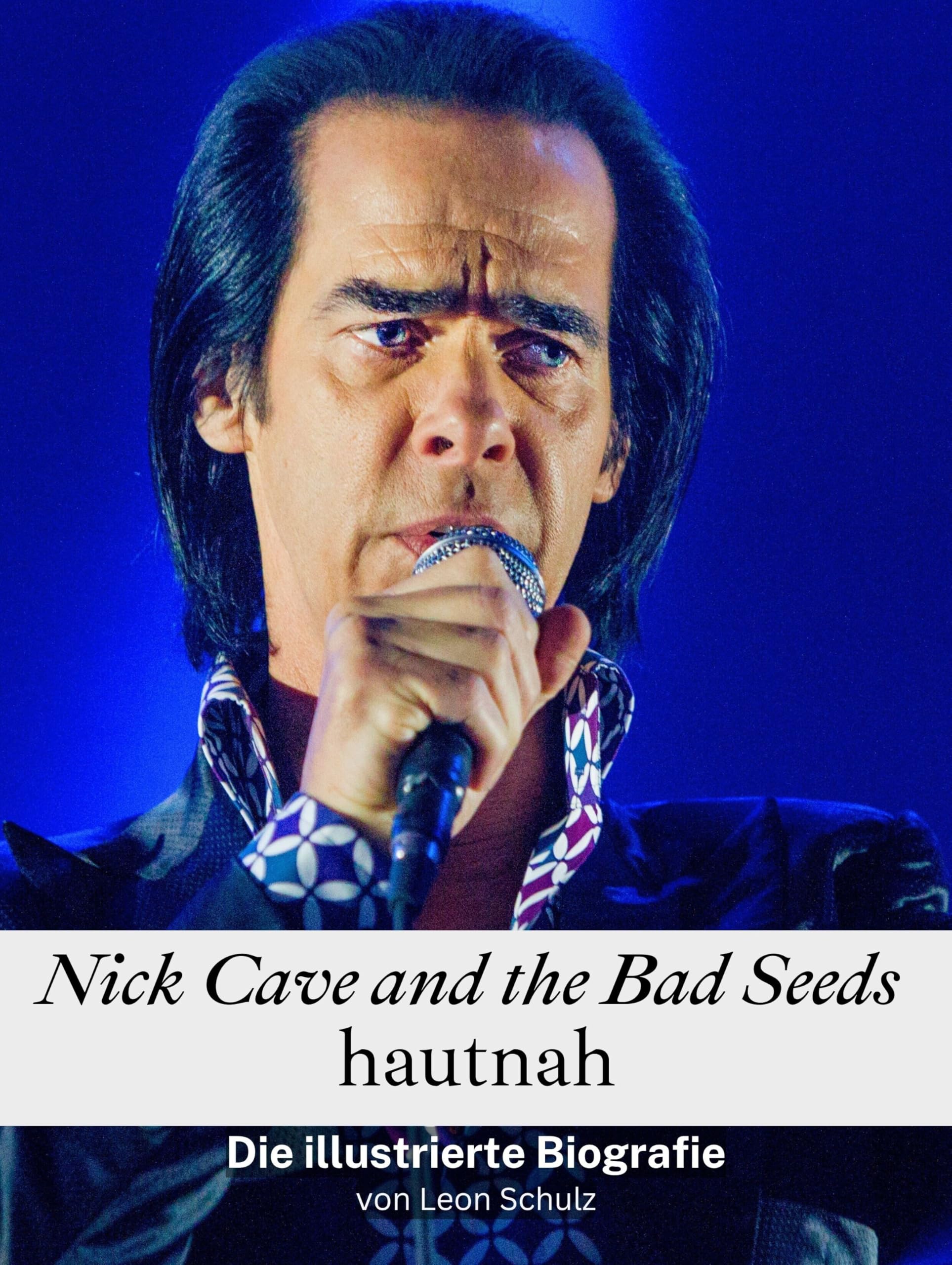 Nick Cave and the Bad Seeds hautnah - Hochwertige Hardcover-Ausgabe: Die illustrierte Biografie Art & Literature