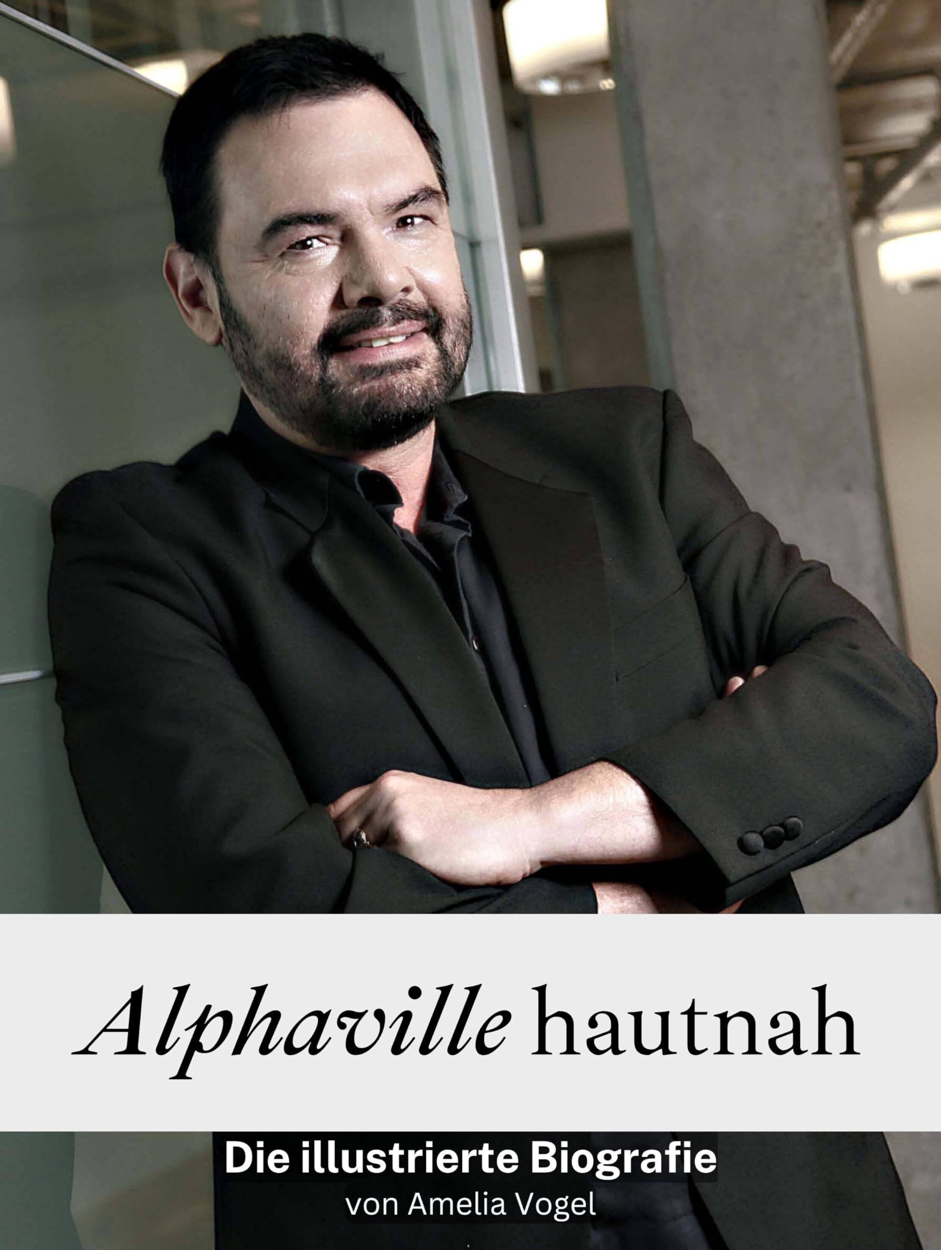 Alphaville hautnah - Hochwertige Hardcover-Ausgabe: Die illustrierte Biografie Art & Literature