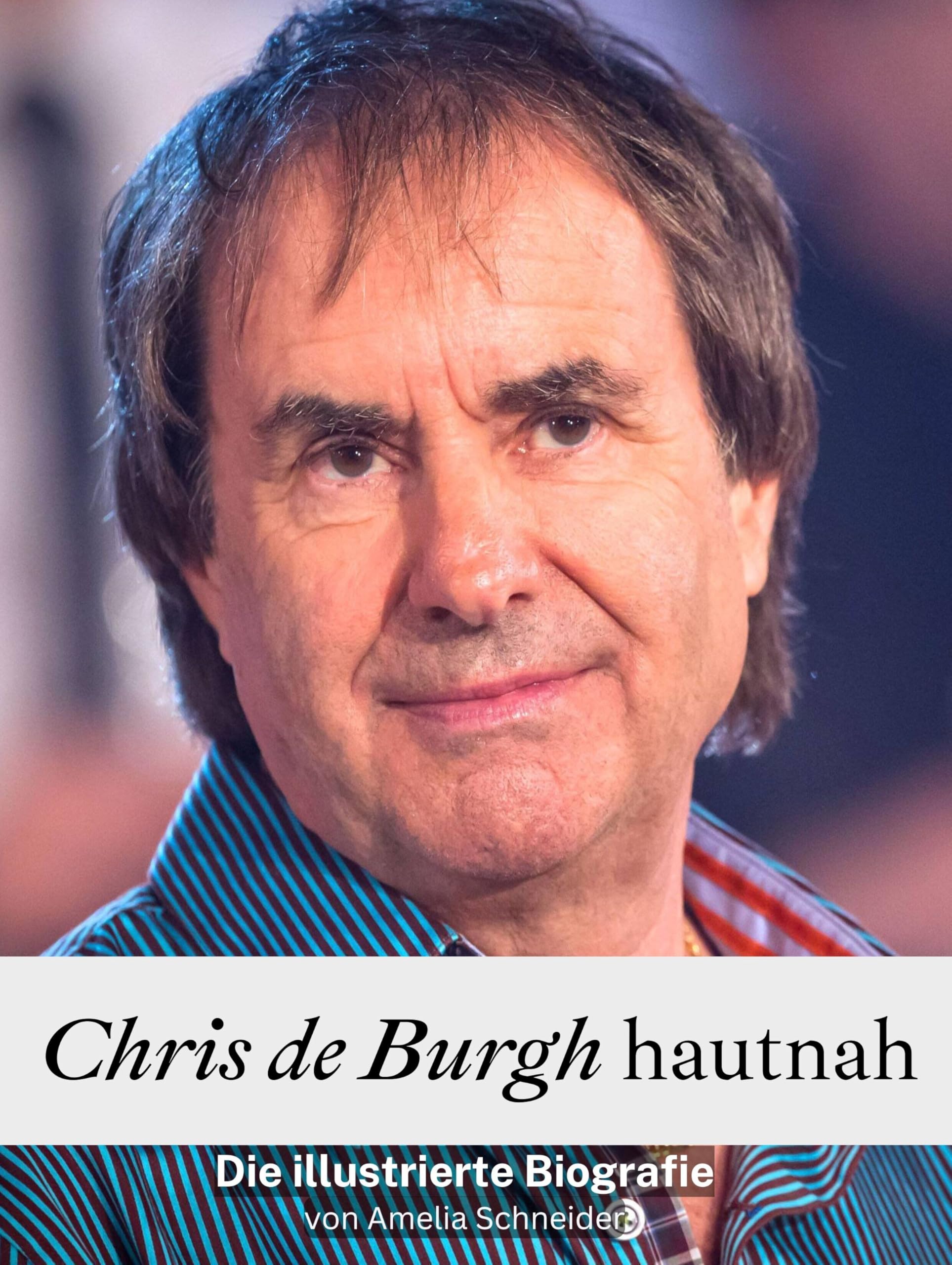 Chris de Burgh hautnah - Hochwertige Hardcover-Ausgabe: Die illustrierte Biografie Art & Literature
