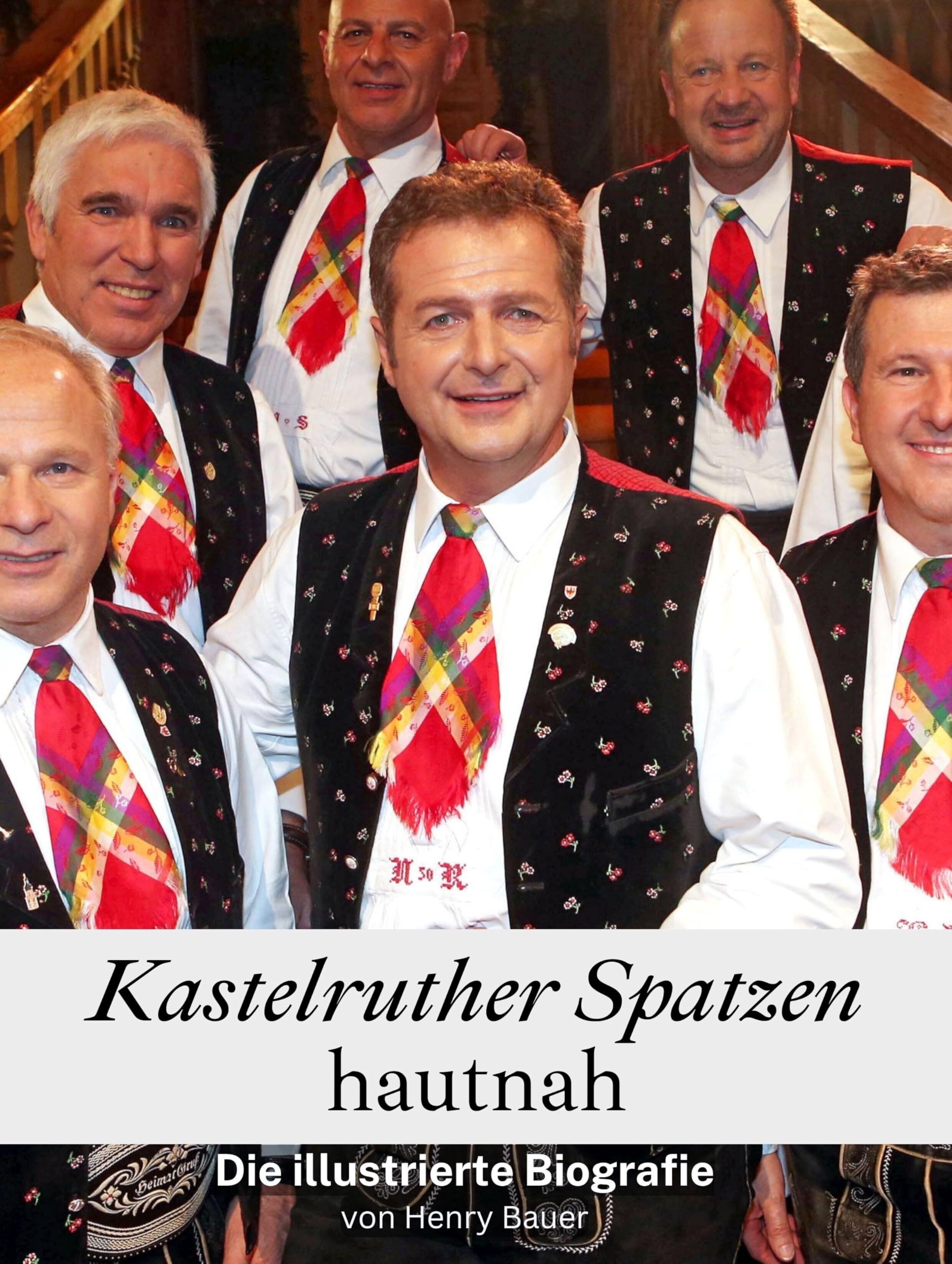 Kastelruther Spatzen hautnah - Hochwertige Hardcover-Ausgabe: Die illustrierte Biografie Art & Literature