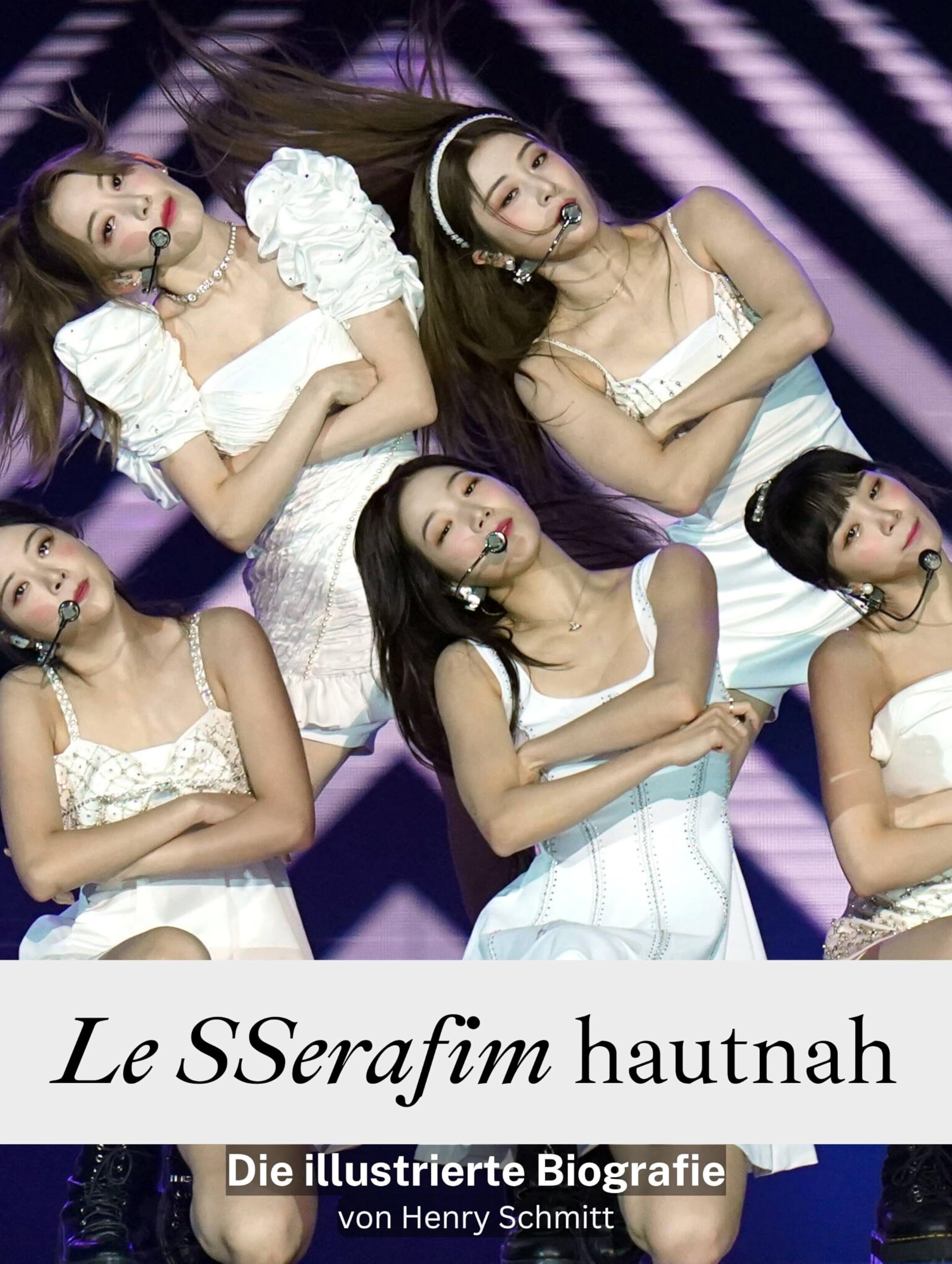 Le SSerafim hautnah - Hochwertige Hardcover-Ausgabe: Die illustrierte Biografie Art & Literature