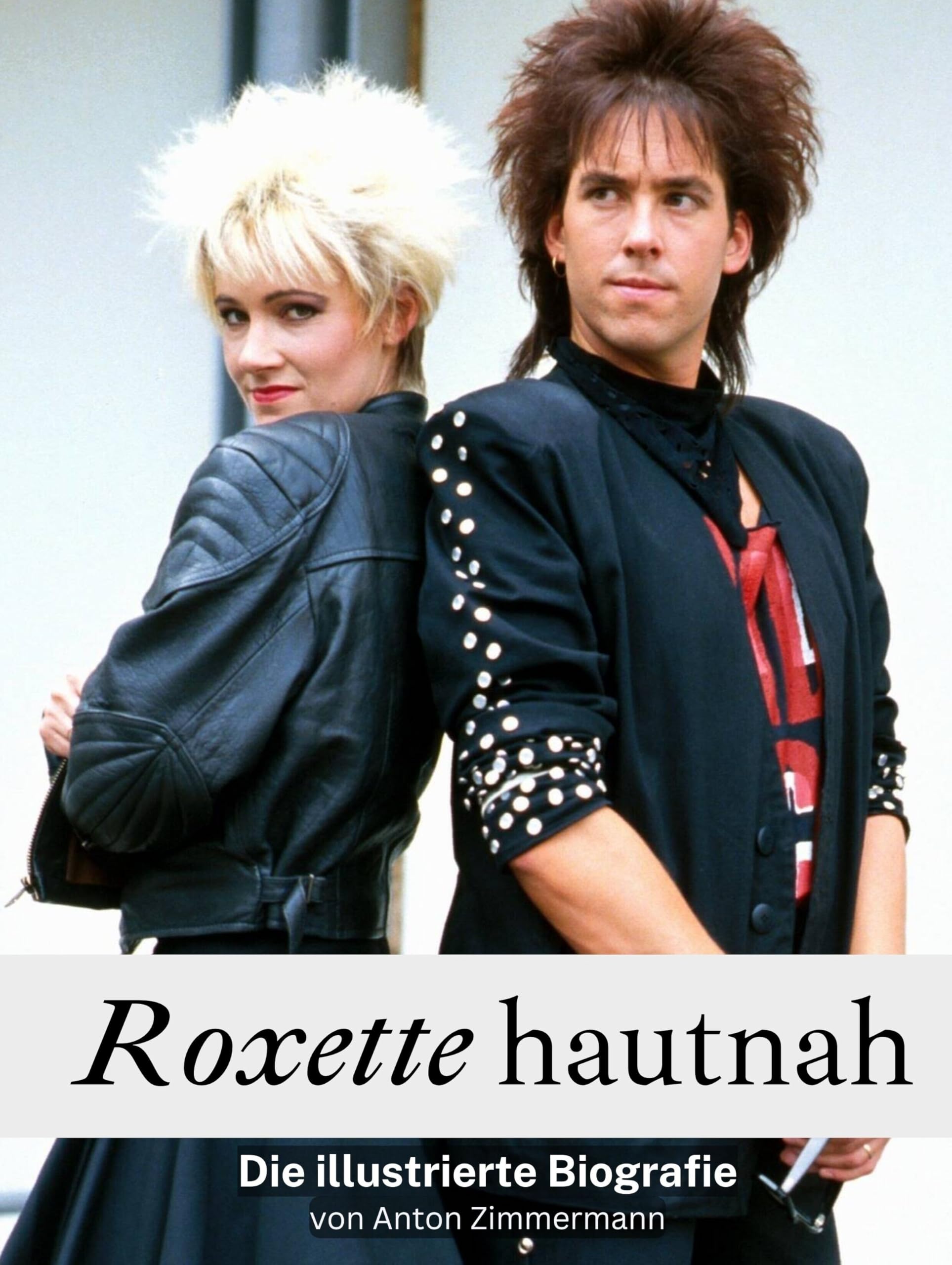 Roxette hautnah - Hochwertige Hardcover-Ausgabe: Die illustrierte Biografie Art & Literature