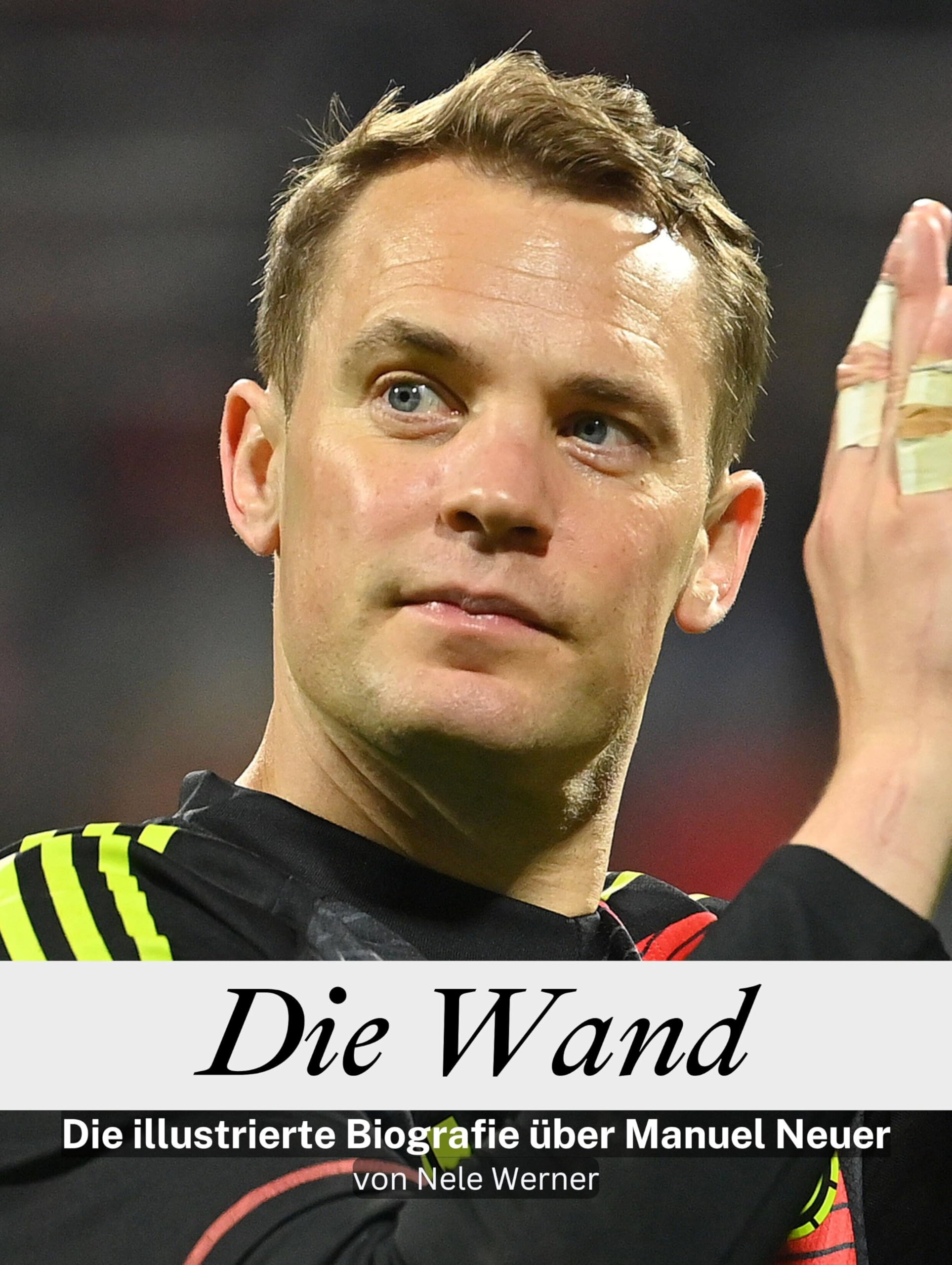 Die Wand - Hochwertige Hardcover-Ausgabe: Die illustrierte Biografie über Manuel Neuer Art & Literature