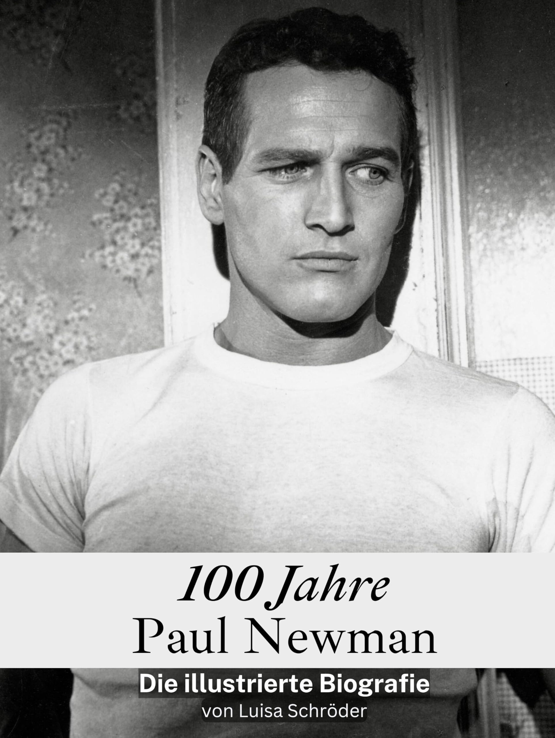 100 Jahre Paul Newman - Hochwertige Hardcover-Ausgabe: Die illustrierte Biografie Art & Literature