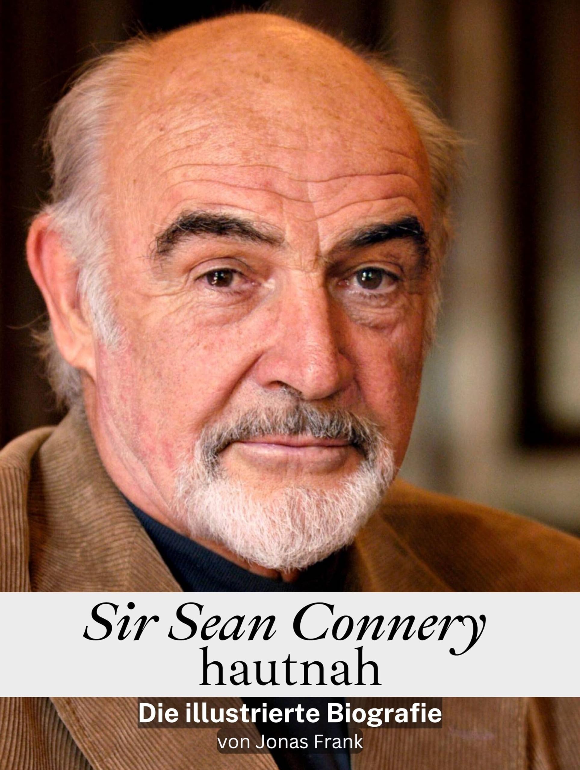 Sir Sean Connery hautnah - Hochwertige Hardcover-Ausgabe: Die illustrierte Biografie Art & Literature