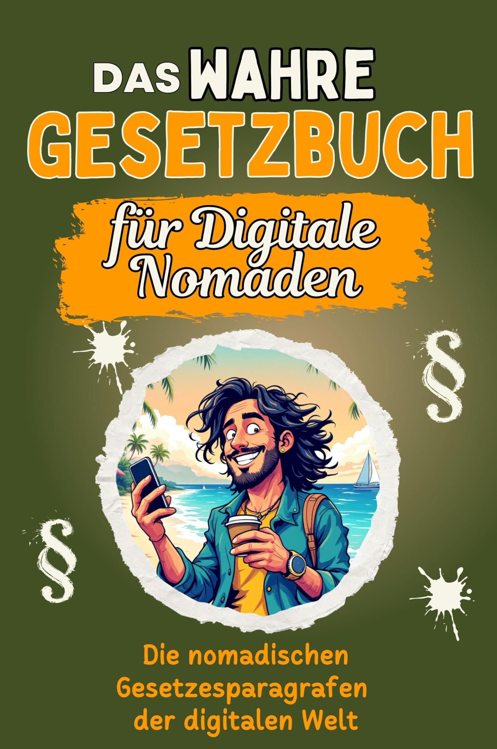 Das wahre Gesetzbuch für Digitale Nomaden - Genial lustiges Humorbuch - das perfekte Geschenk für Weihnachten und Geburtstag: Die nomadischen Gesetzesparagrafen der digitalen Welt Lifestyle