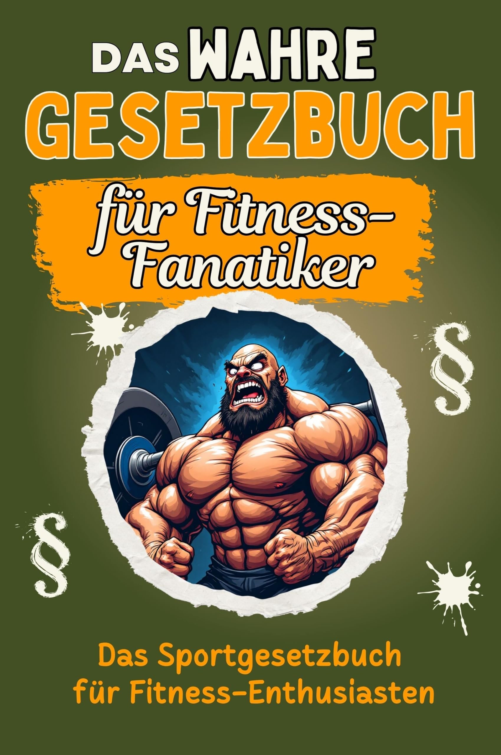 Das wahre Gesetzbuch für Fitness-Fanatiker - Genial lustiges Humorbuch - das perfekte Geschenk für Weihnachten und Geburtstag: Das Sportgesetzbuch für Fitness-Enthusiasten Lifestyle