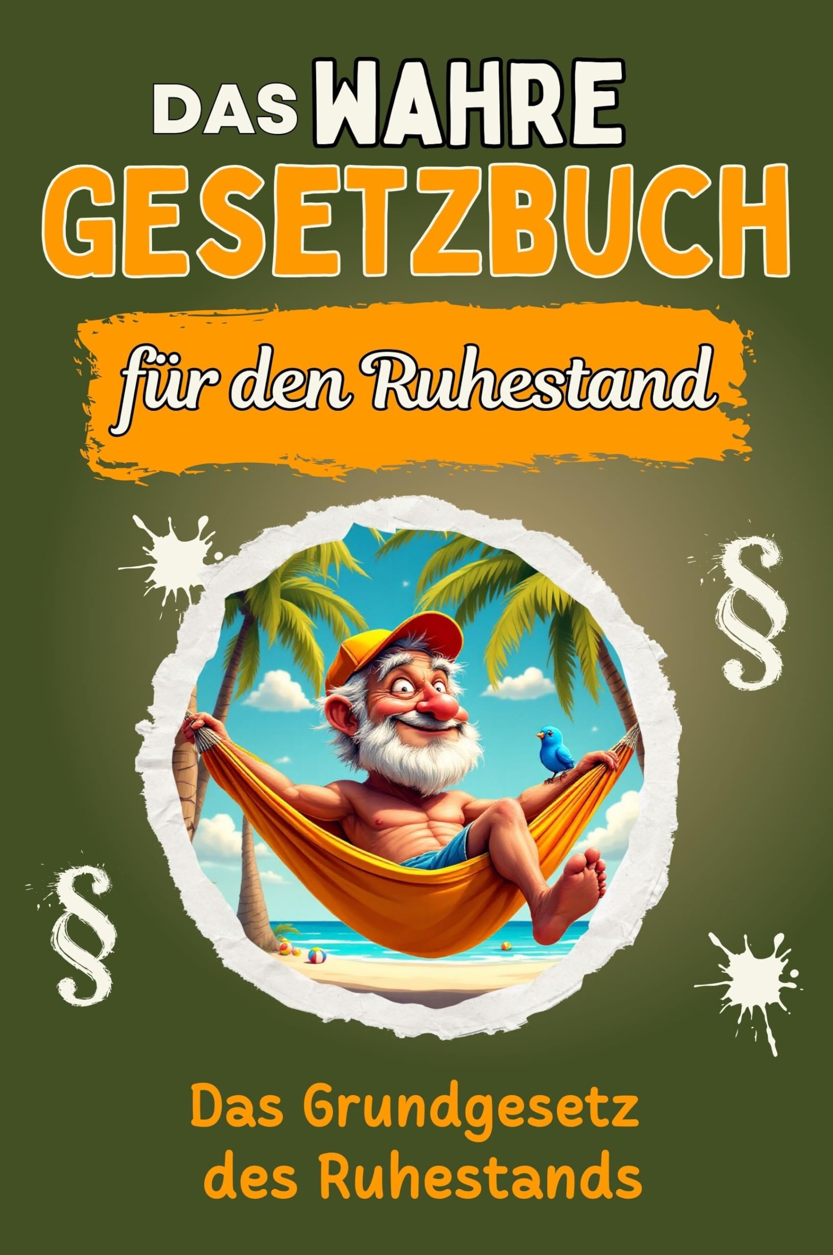 Das wahre Gesetzbuch für den Ruhestand - Genial lustiges Humorbuch - das perfekte Geschenk für Weihnachten und Geburtstag: Das Grundgesetz des Ruhestands Lifestyle