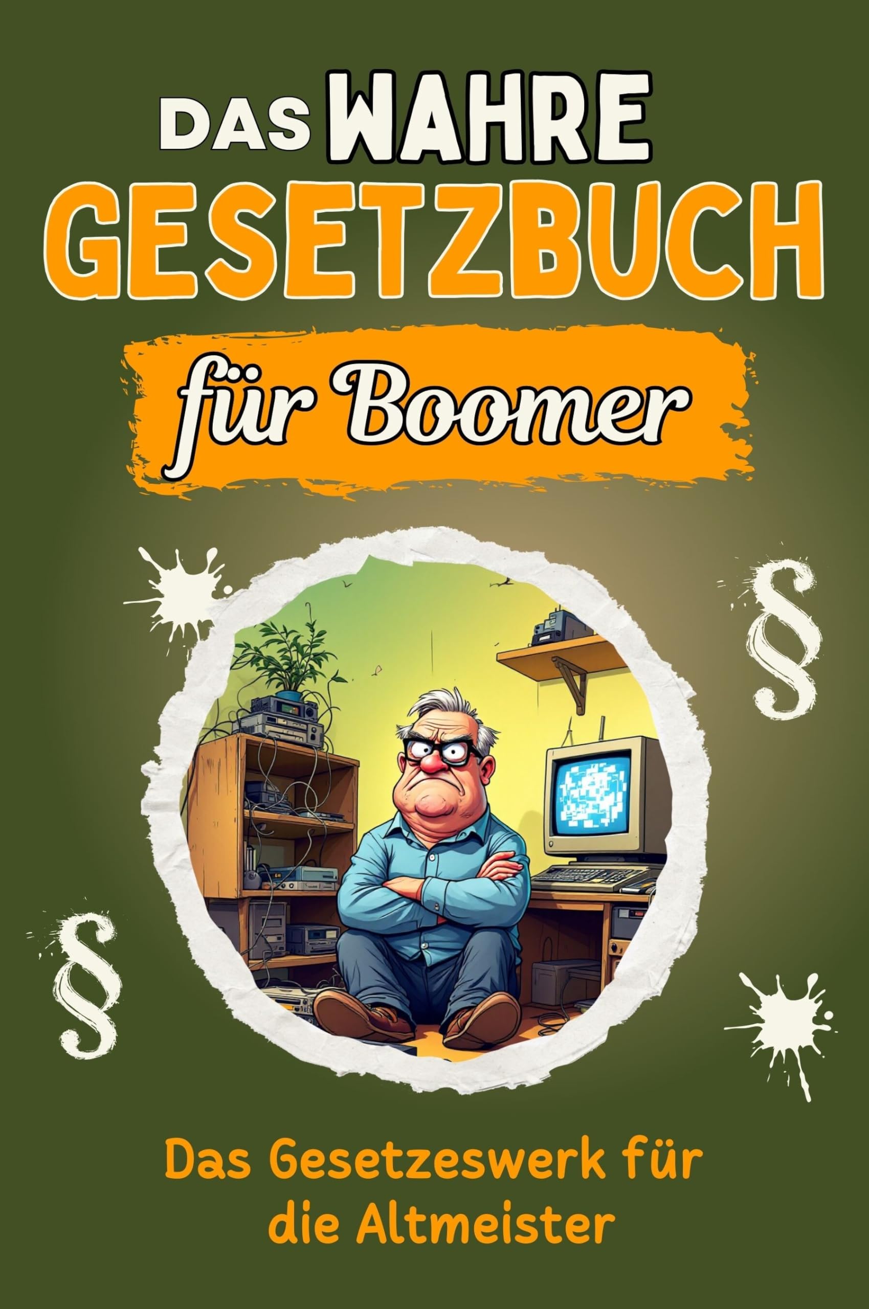 Das wahre Gesetzbuch für Boomer - Genial lustiges Humorbuch - das perfekte Geschenk für Weihnachten und Geburtstag: Das Gesetzeswerk für die Altmeister Business, Finance & Career