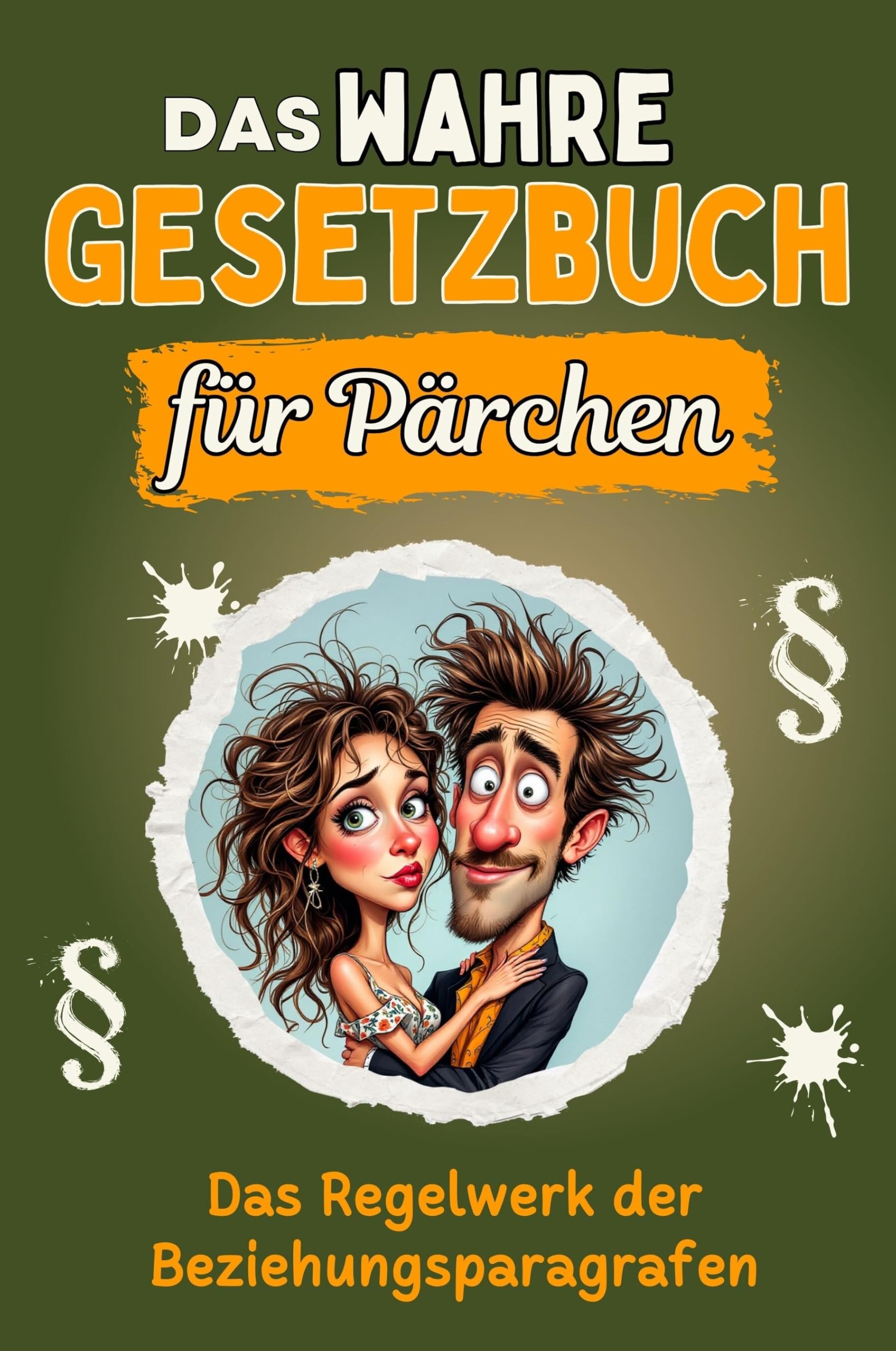 Das wahre Gesetzbuch für Pärchen - Genial lustiges Humorbuch - das perfekte Geschenk für Weihnachten und Geburtstag: Das Regelwerk der Beziehungsparagrafen Lifestyle