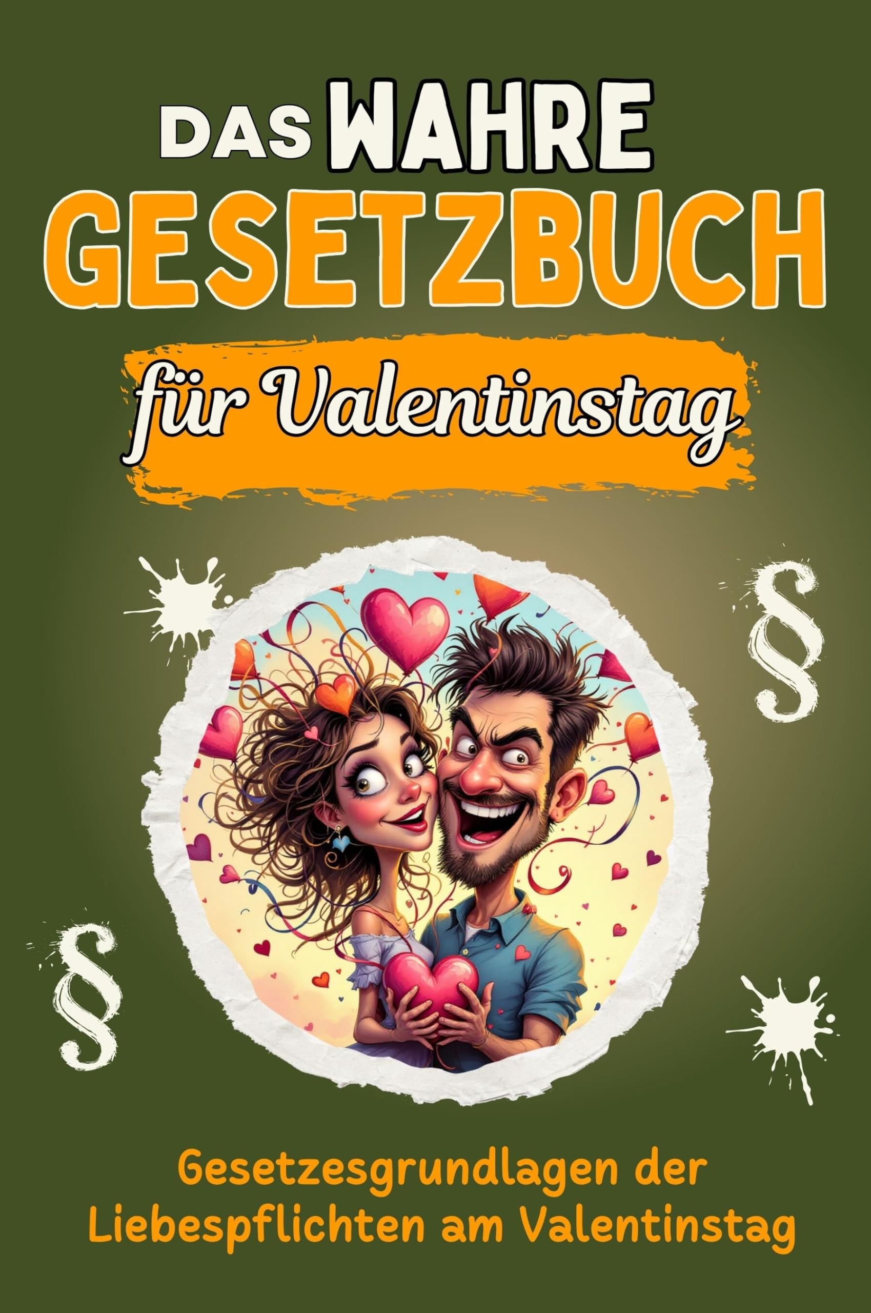 Das wahre Gesetzbuch für den Valentinstag - Genial lustiges Humorbuch - das perfekte Geschenk für Weihnachten und Geburtstag: Gesetzesgrundlagen der Liebespflichten am Valentinstag Lifestyle
