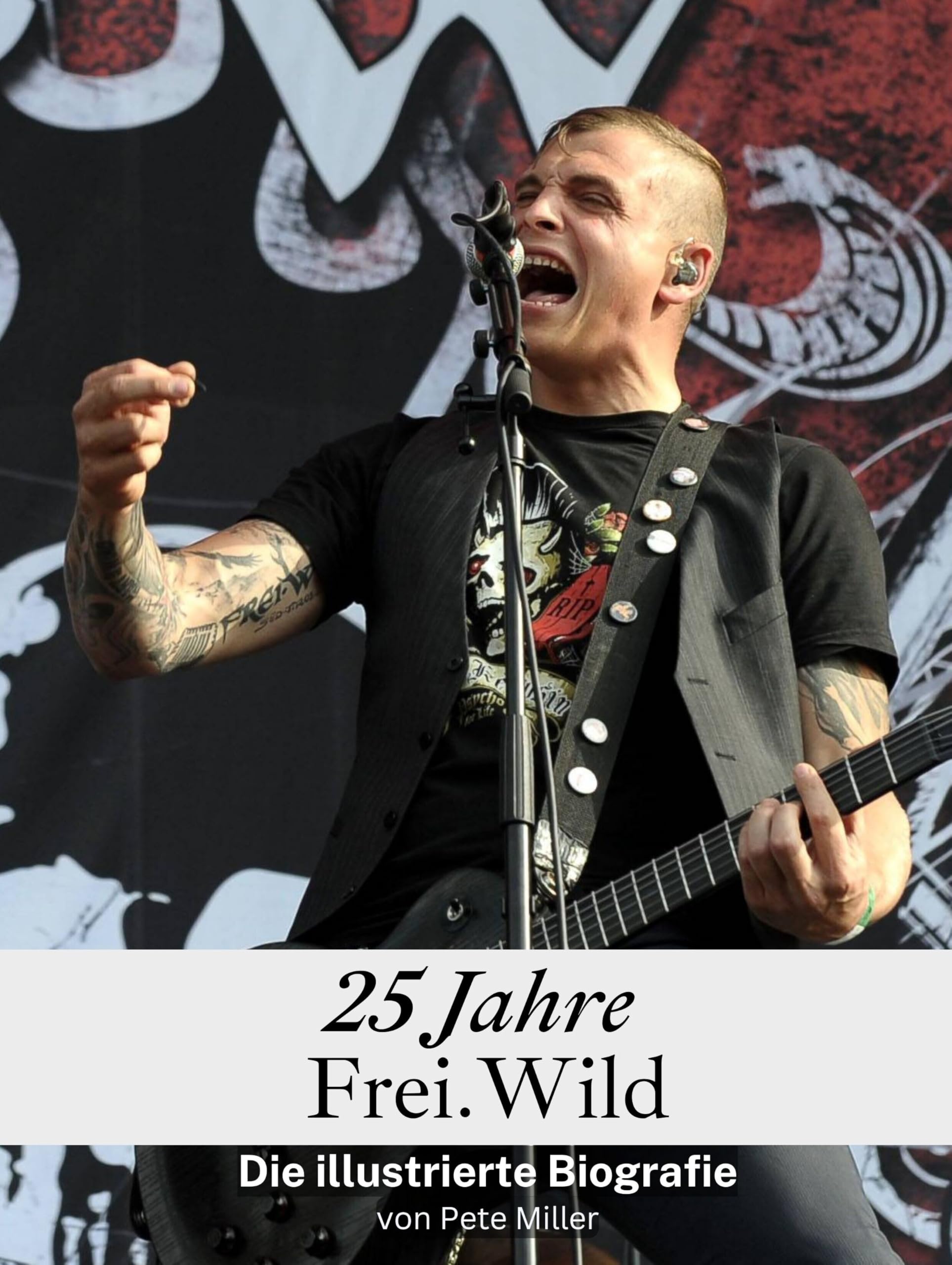 25 Jahre Frei.Wild - Hochwertige Hardcover-Ausgabe: Die illustrierte Biografie Art & Literature