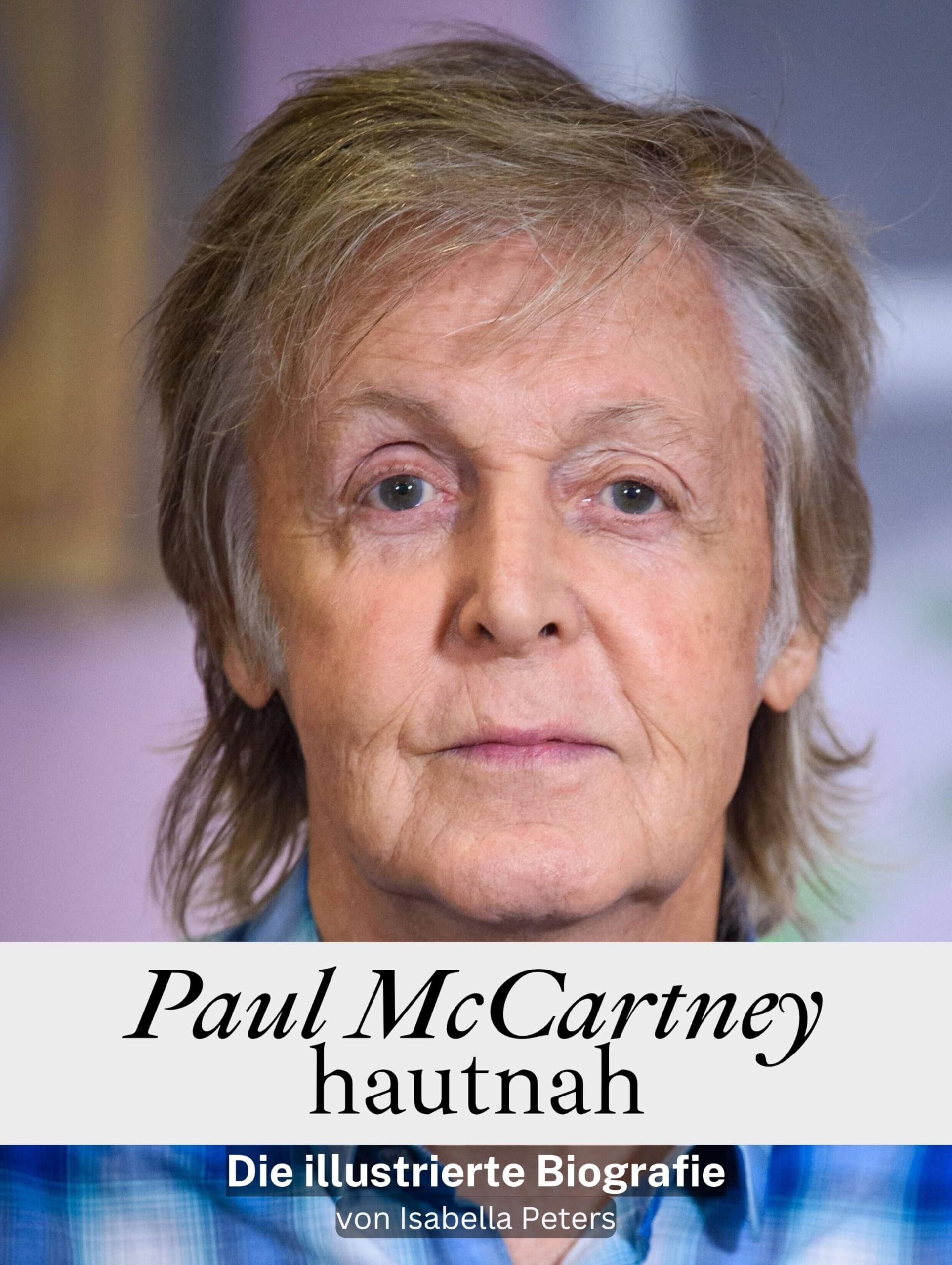 Paul McCartney hautnah - Hochwertige Hardcover-Ausgabe: Die illustrierte Biografie Art & Literature