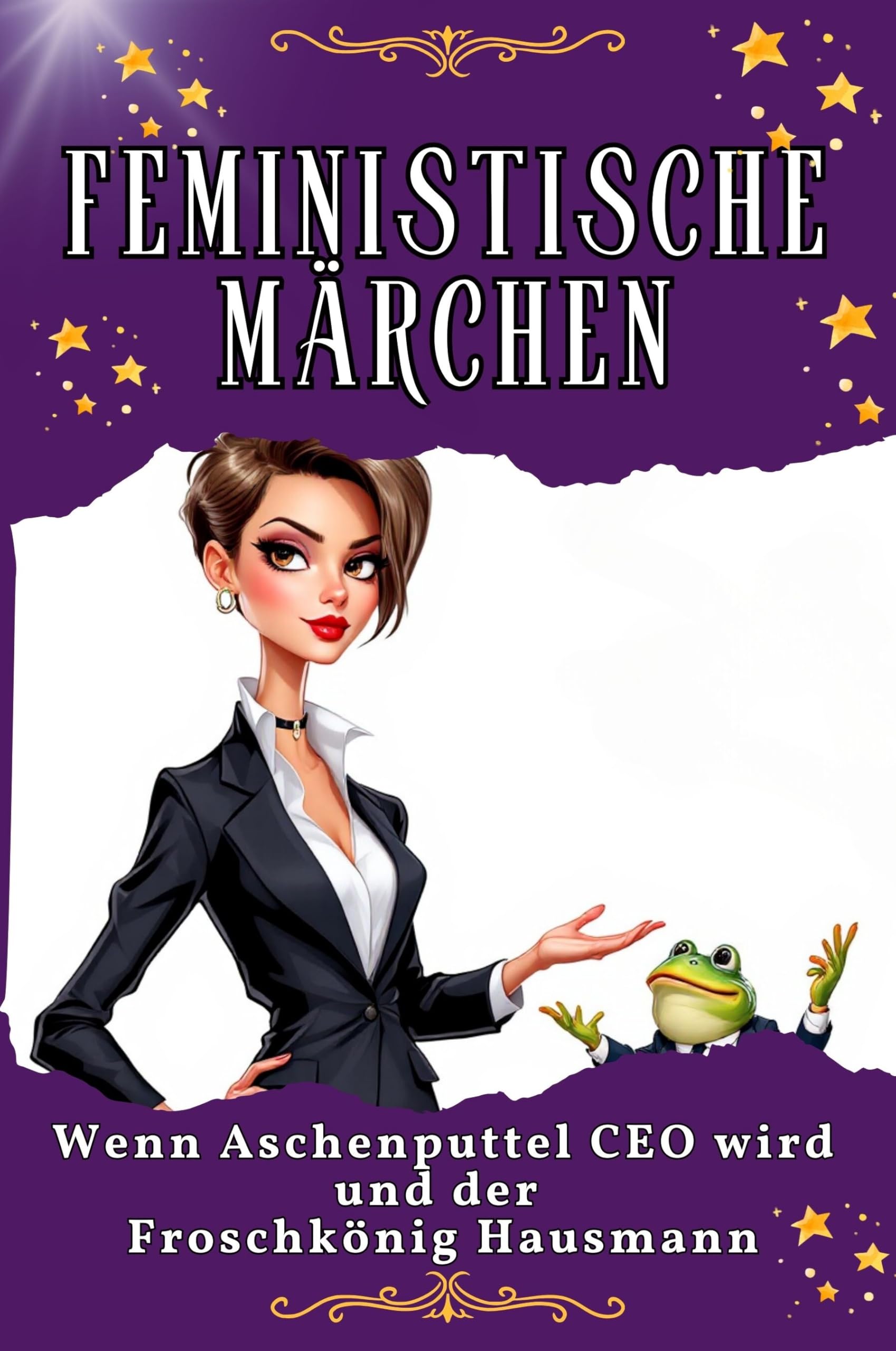 Feministische Märchen - Genial lustiges Humorbuch - das perfekte Geschenk für Weihnachten und Geburtstag: Wenn Aschenputtel CEO wird und der Froschkönig Hausmann Lifestyle