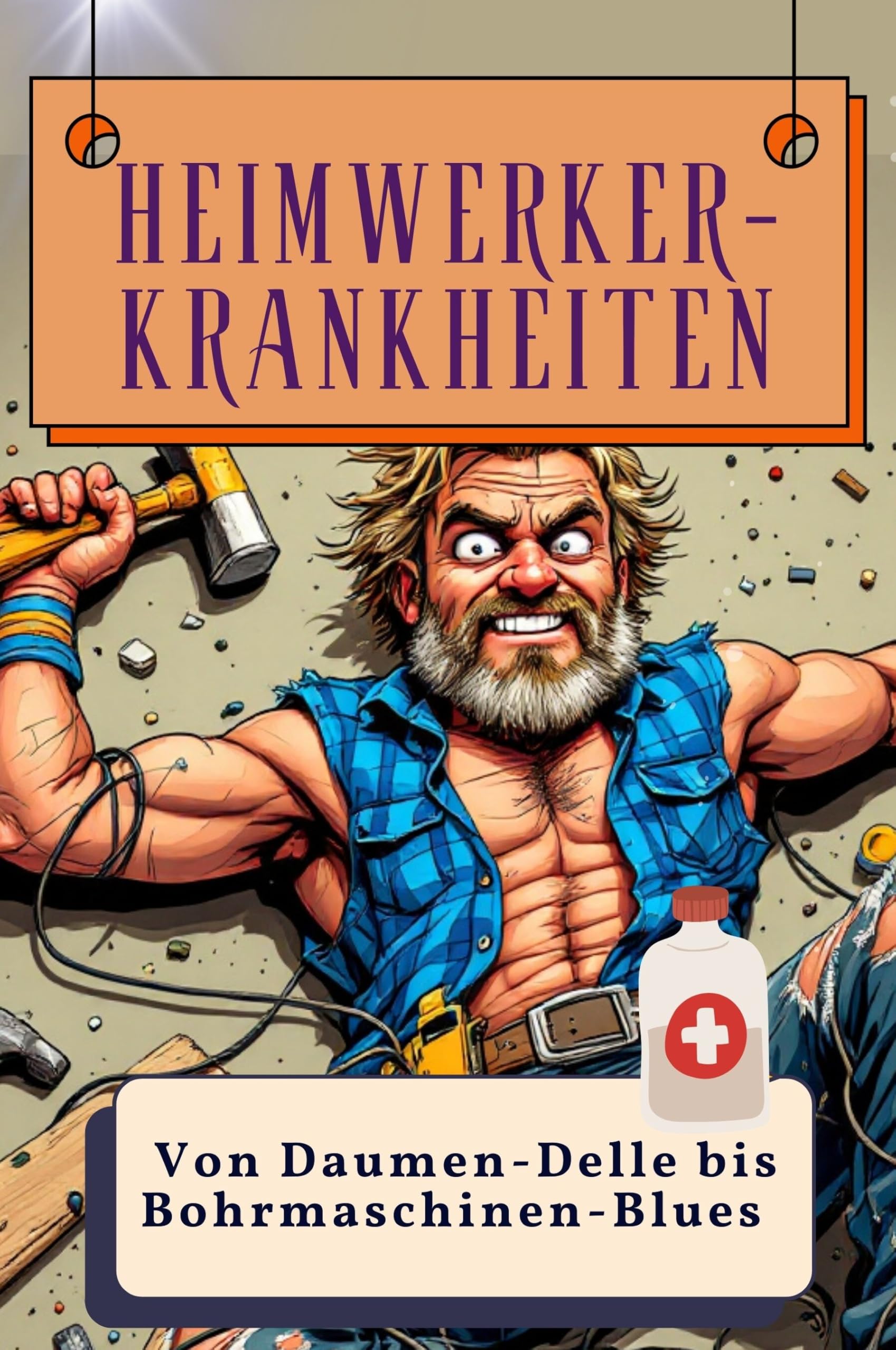 Heimwerker-Krankheiten - Genial lustiges Humorbuch - das perfekte Geschenk für Weihnachten und Geburtstag: Von Daumen-Delle bis Bohrmaschinen-Blues Lifestyle