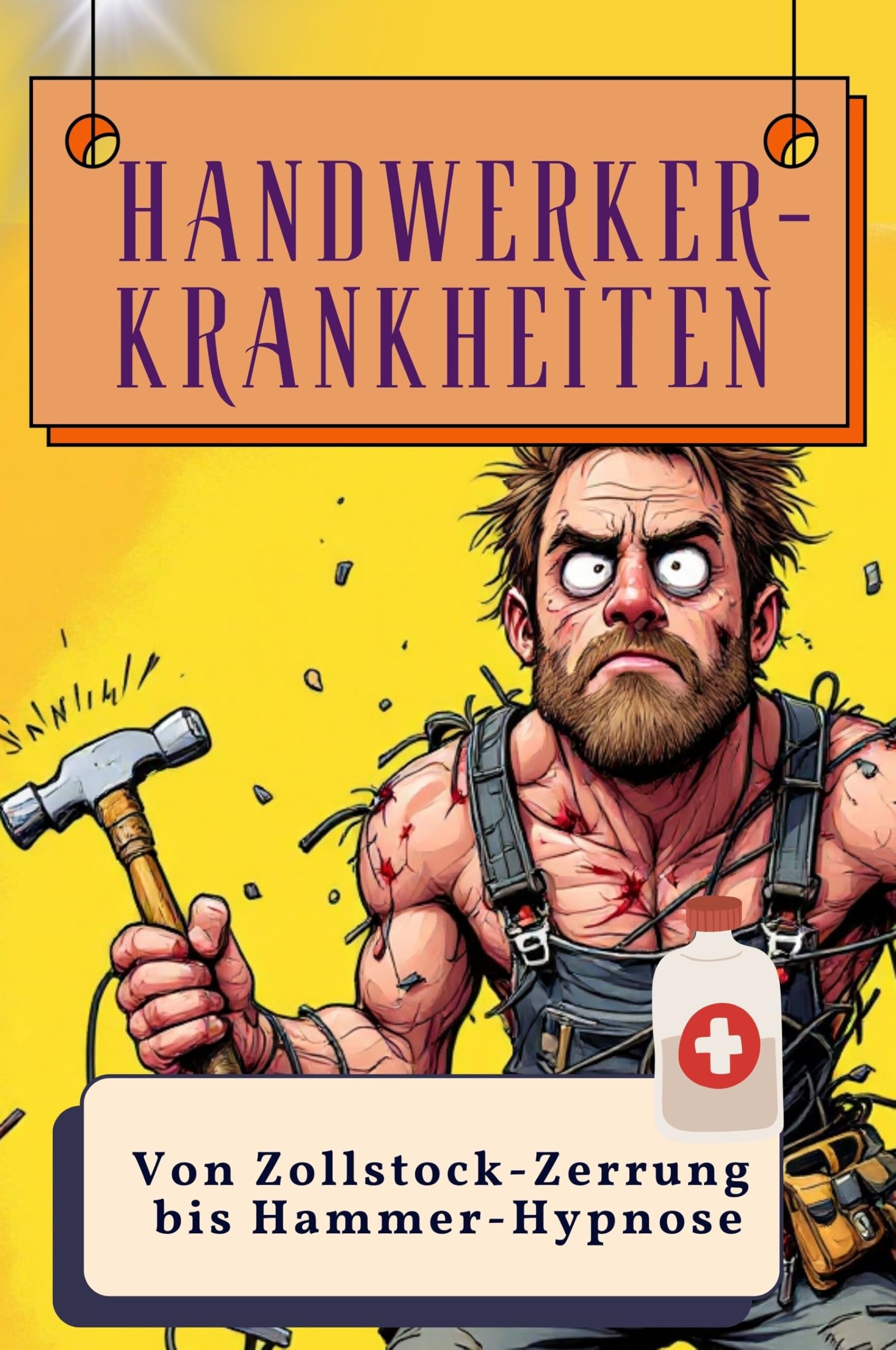 Handwerker-Krankheiten - Genial lustiges Humorbuch - das perfekte Geschenk für Weihnachten und Geburtstag: Von Zollstock-Zerrung bis Hammer-Hypnose Lifestyle