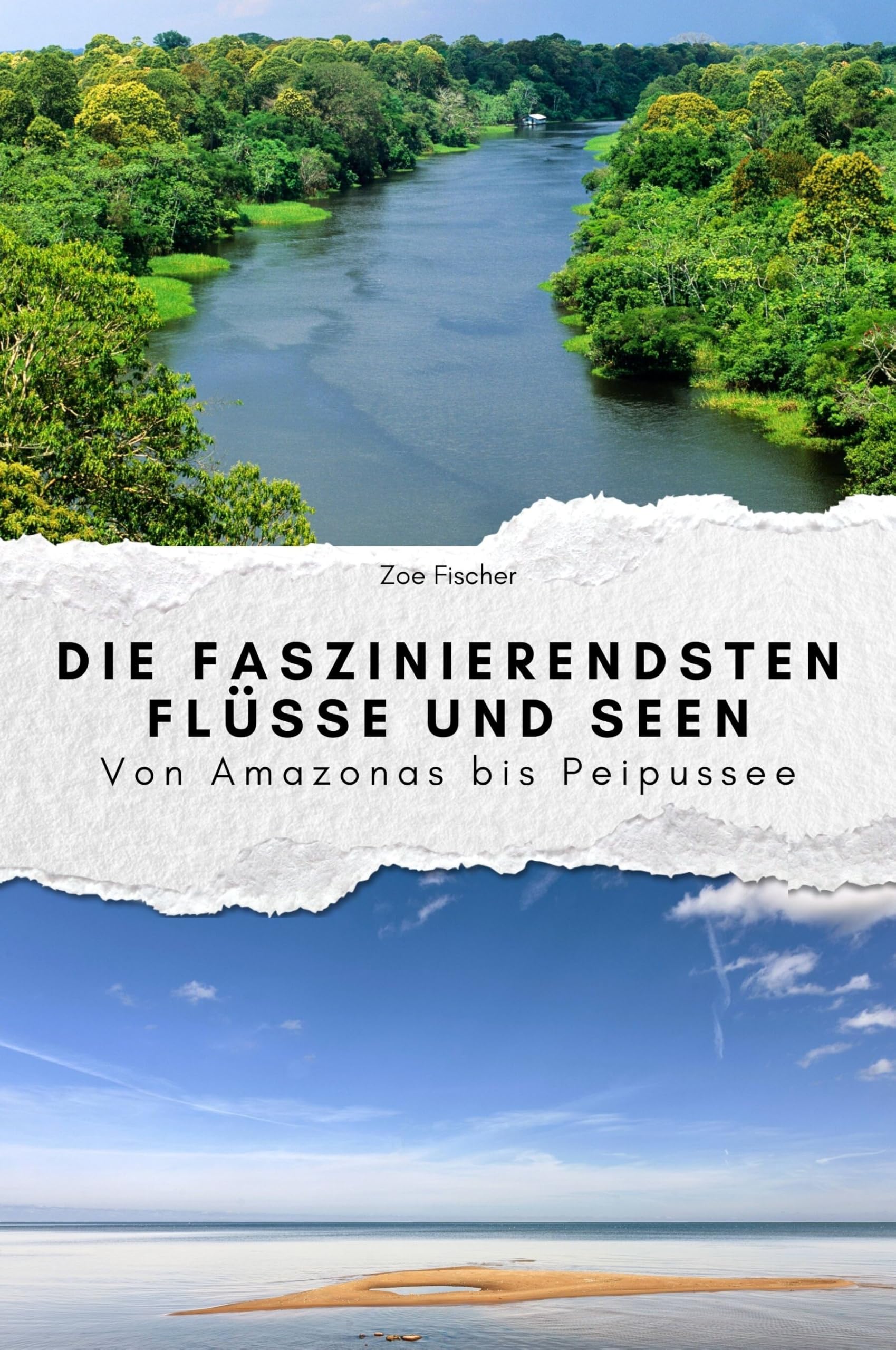 Die faszinierendsten Flüsse und Seen - Das perfekte Geschenk für Männer und Frauen zu Weihnachten und Geburtstag: Von Amazonas bis Peipussee Memories