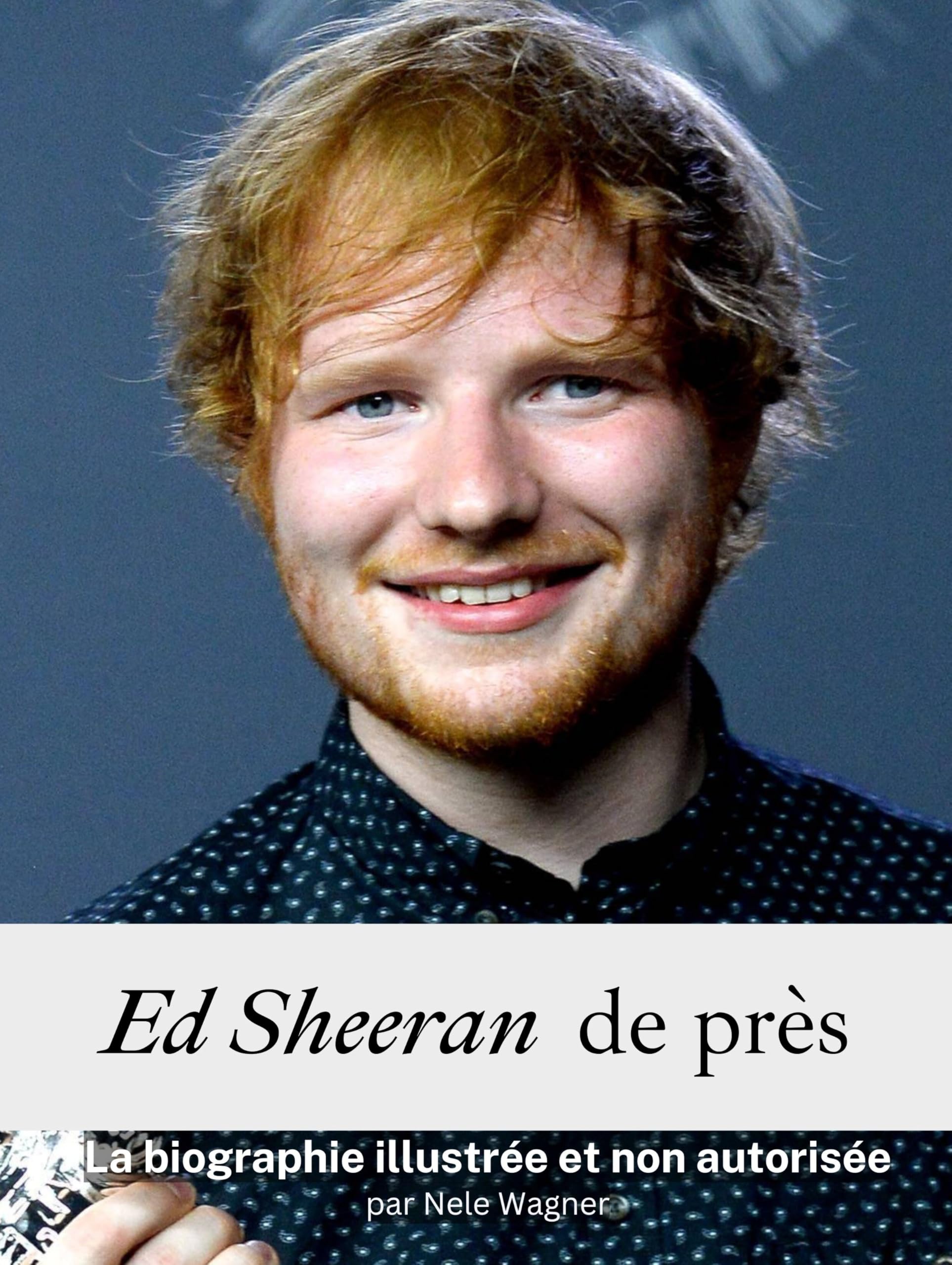 Ed Sheeran de près - Complet en couleur: La biographie illustrée et non autorisée book