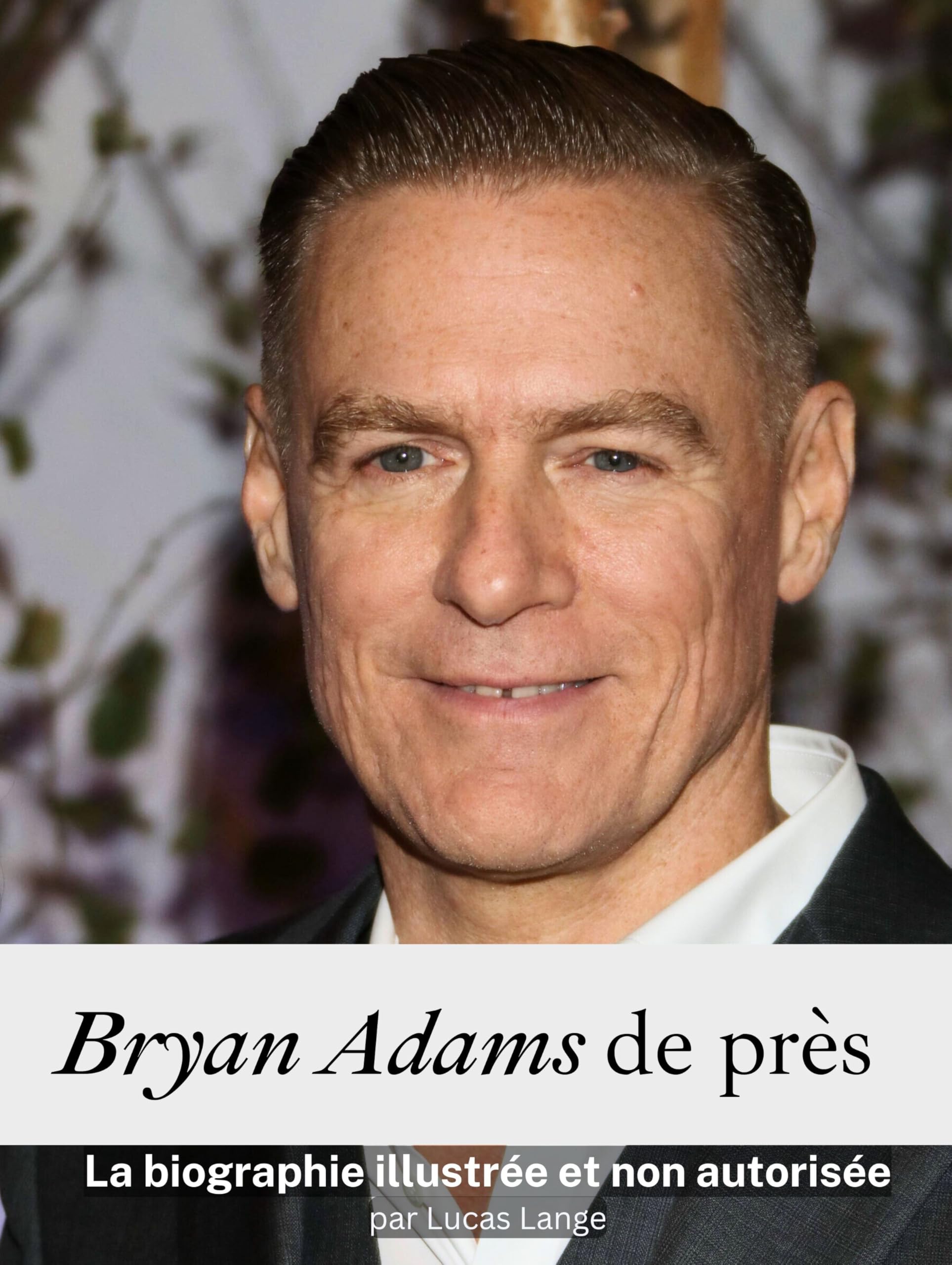 Bryan Adams de près - Complet en couleur: La biographie illustrée et non autorisée book