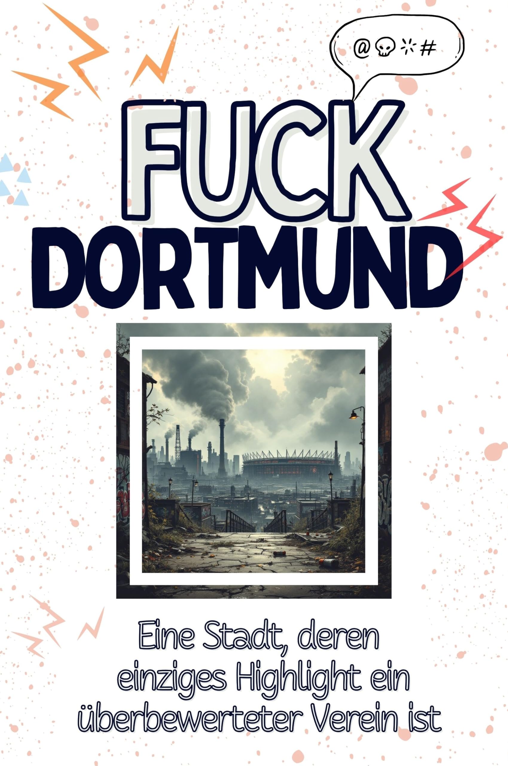 Fuck Dortmund - Eine Abrechnung - das große Wutbuch. Schimpfen, Ärgern, Aufregen!: Eine Stadt, deren einziges Highlight ein überbewerteter Verein ist Living & Furnishing