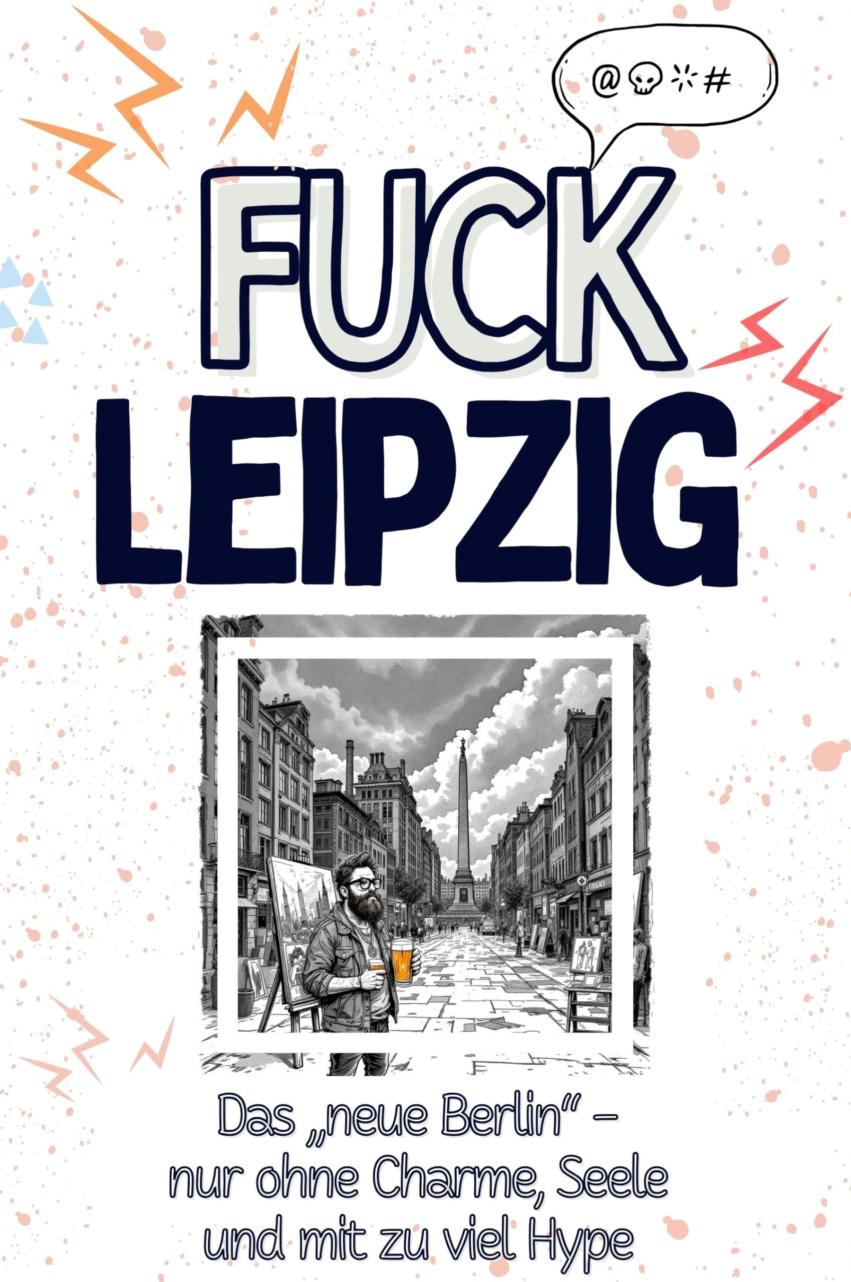 Fuck Leipzig - Eine Abrechnung - das große Wutbuch. Schimpfen, Ärgern, Aufregen!: Das „neue Berlin“ – nur ohne Charme, Seele und mit zu viel Hype Living & Furnishing