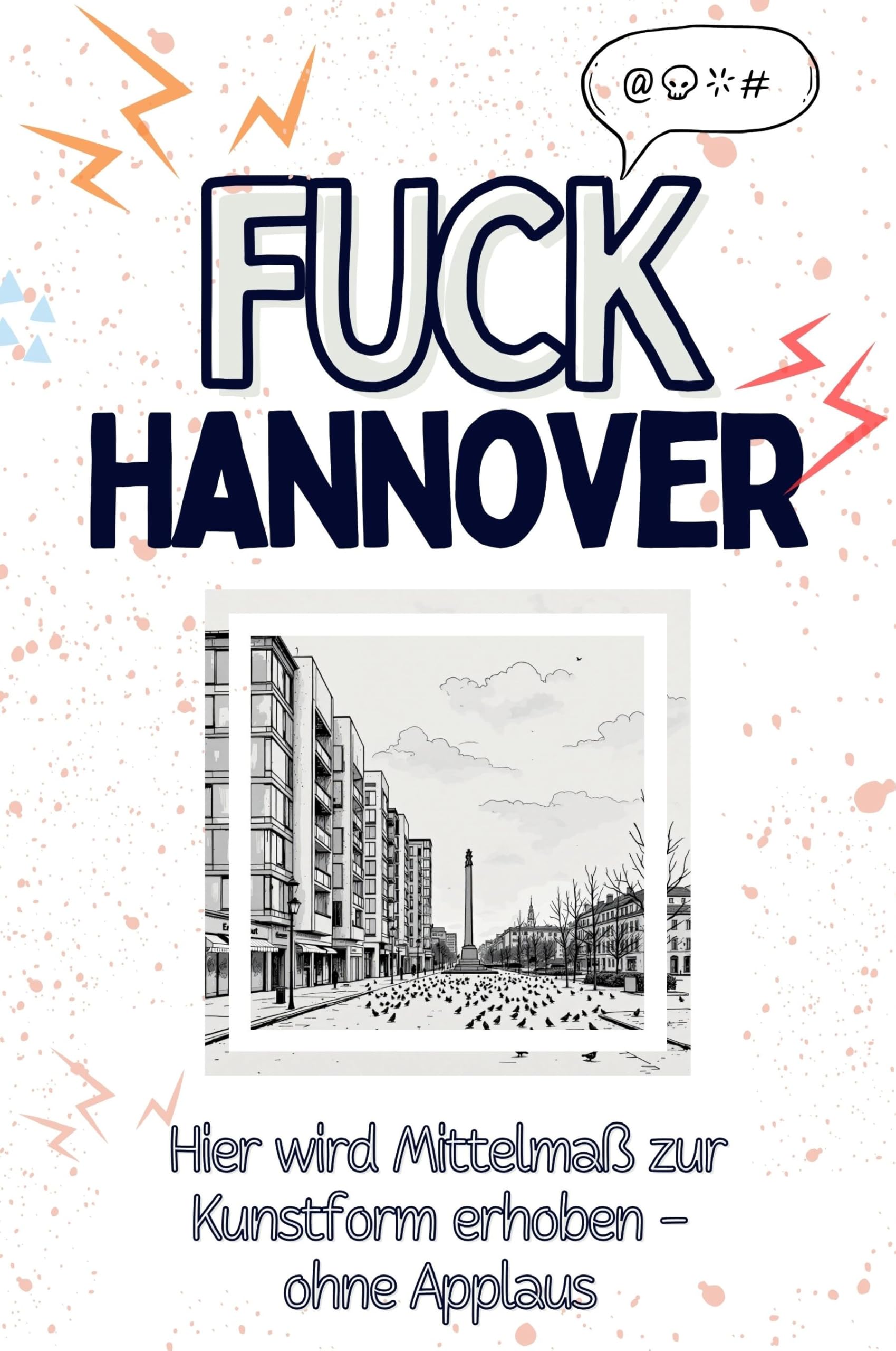 Fuck Hannover - Eine Abrechnung - das große Wutbuch. Schimpfen, Ärgern, Aufregen!: Hier wird Mittelmaß zur Kunstform erhoben – ohne Applaus Living & Furnishing