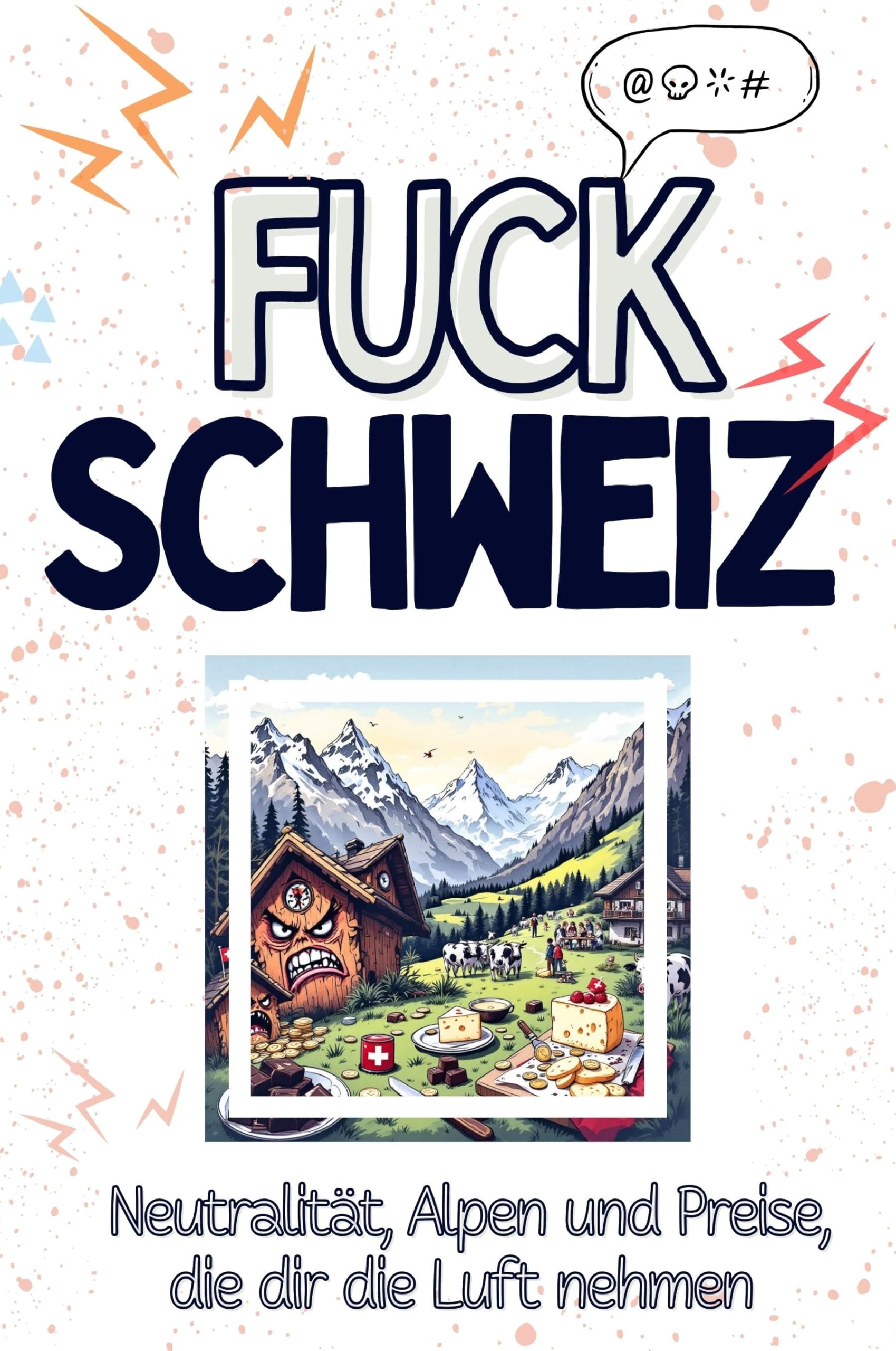 Fuck Schweiz - Eine Abrechnung - das große Wutbuch. Schimpfen, Ärgern, Aufregen!: Neutralität, Alpen und Preise, die dir die Luft nehmen Living & Furnishing
