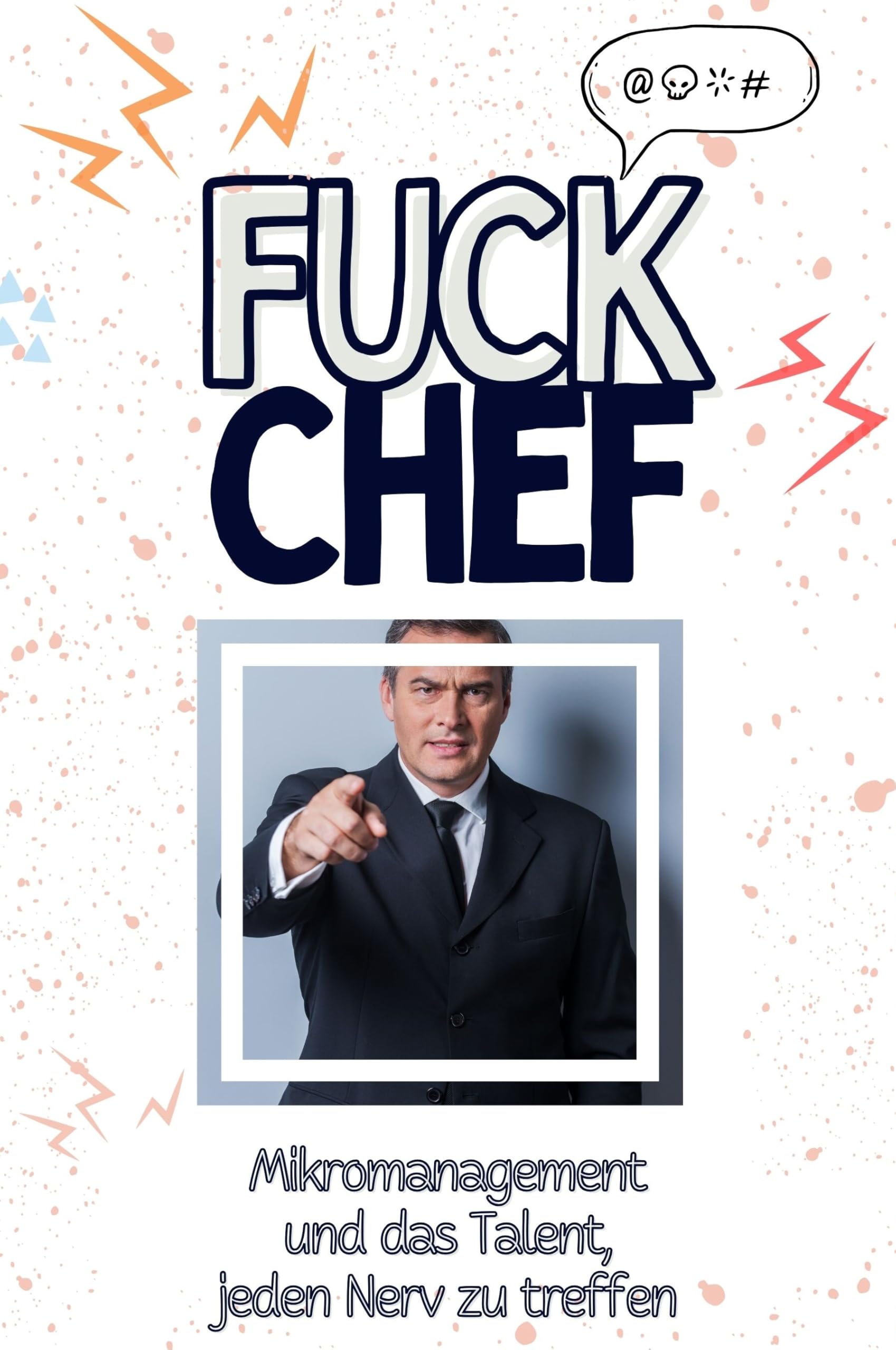 Fuck Chef - Eine Abrechnung - das große Wutbuch. Schimpfen, Ärgern, Aufregen!: Mikromanagement und das Talent, jeden Nerv zu treffen Business, Finance & Career