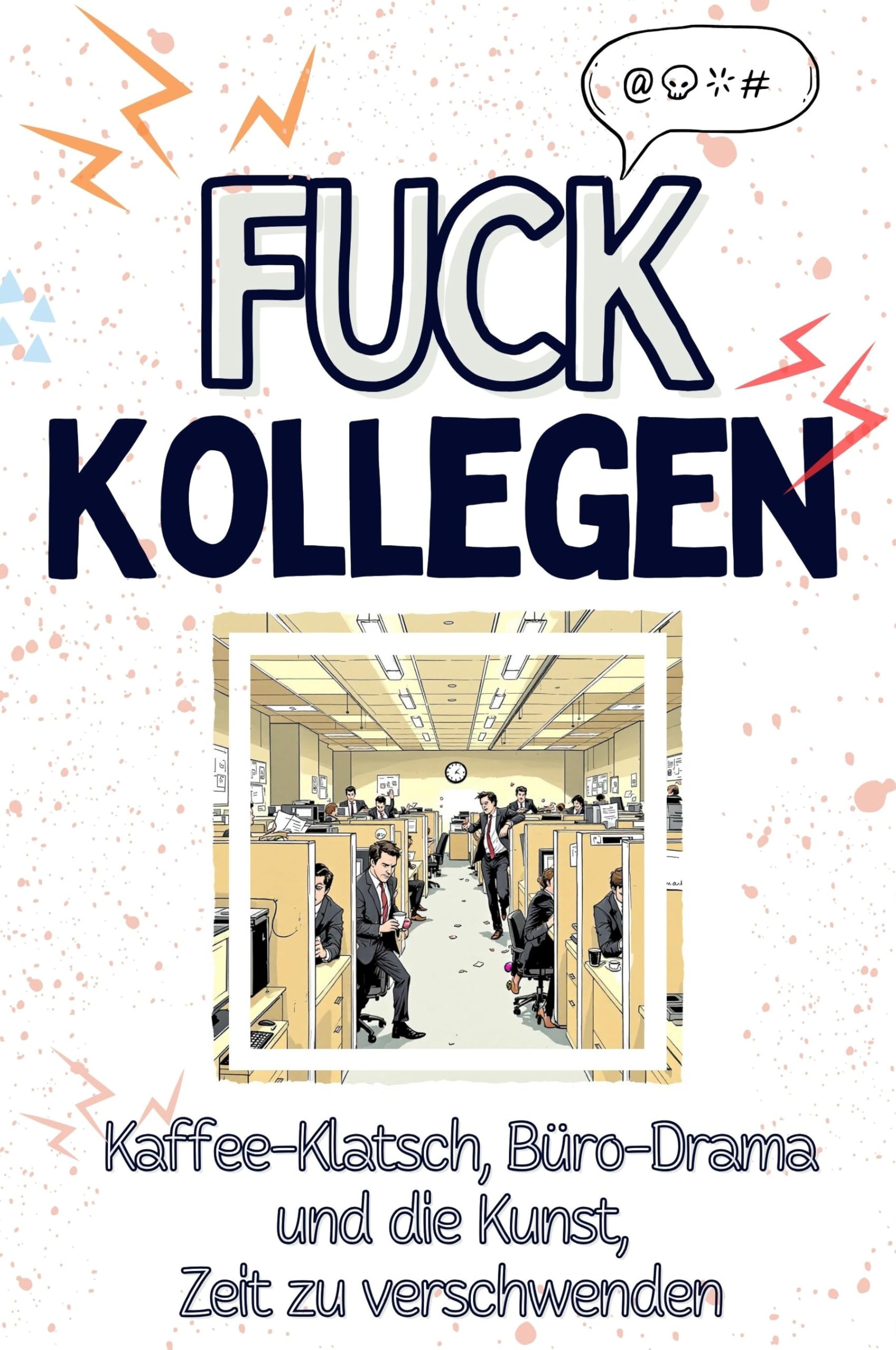 Fuck Kollegen - Eine Abrechnung - das große Wutbuch. Schimpfen, Ärgern, Aufregen!: Kaffee-Klatsch, Büro-Drama und die Kunst, Zeit zu verschwenden Living & Furnishing