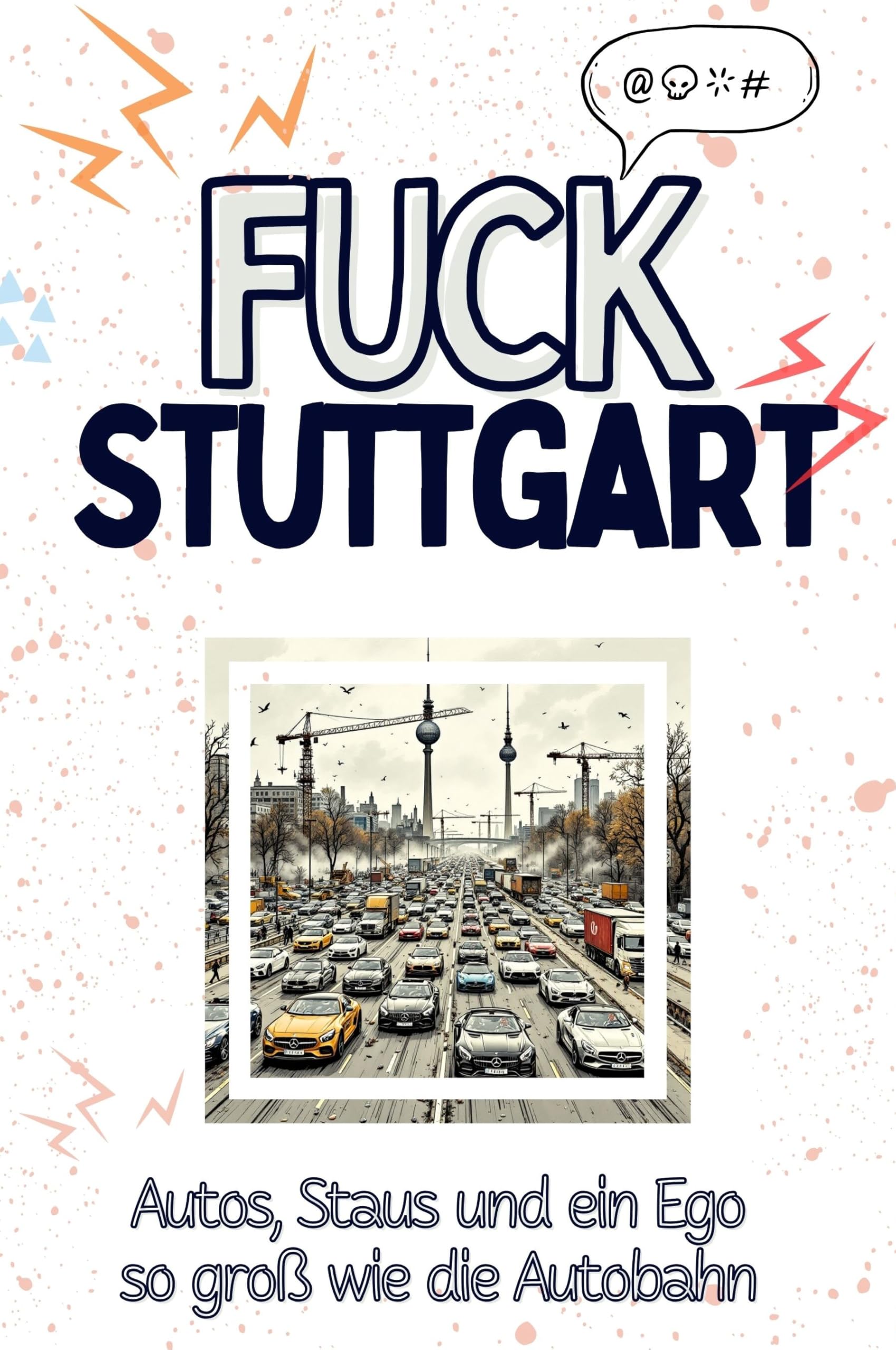Fuck Stuttgart - Eine Abrechnung - das große Wutbuch. Schimpfen, Ärgern, Aufregen!: Autos, Staus und ein Ego so groß wie die Autobahn Living & Furnishing