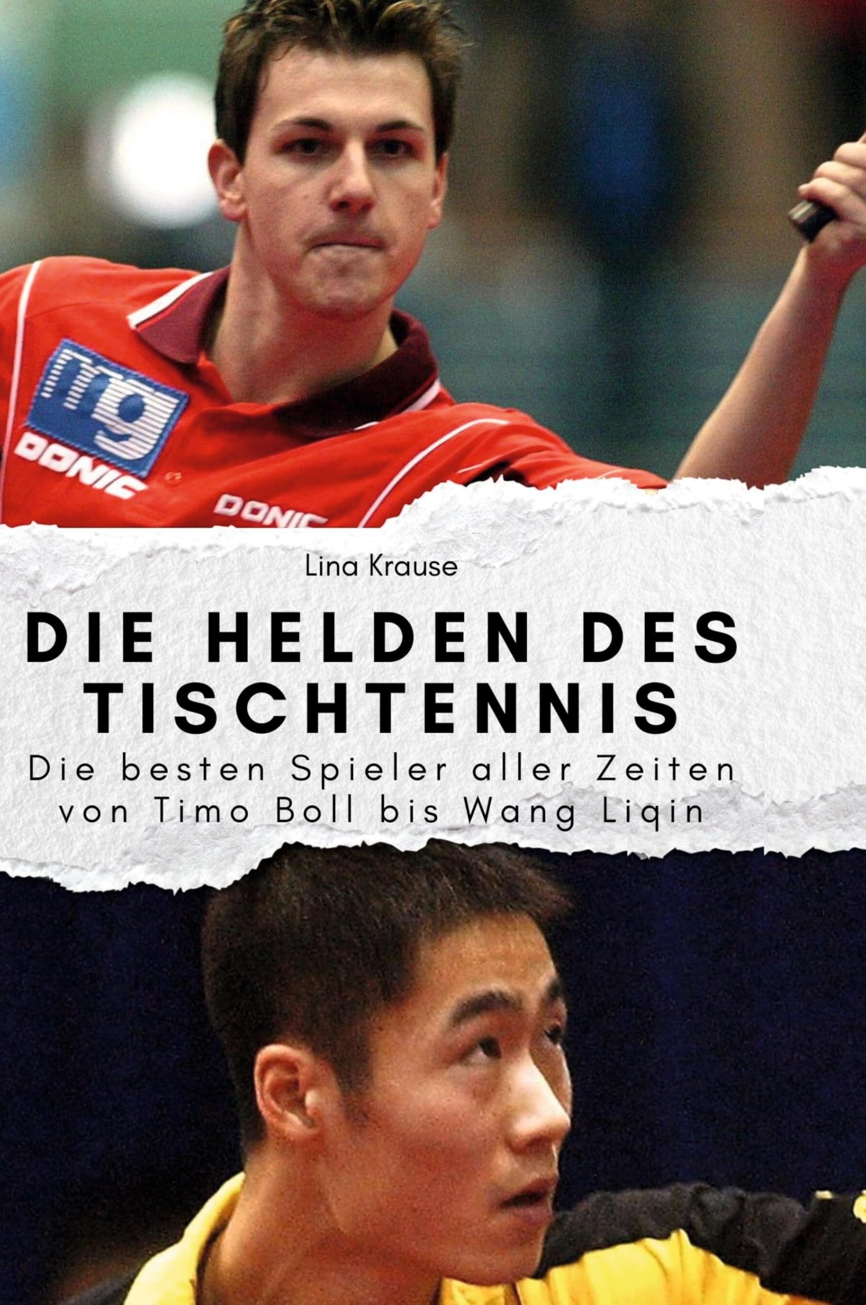 Die Helden des Tischtennis: Die besten Spieler aller Zeiten von Timo Boll bis Wang Liqin Memories