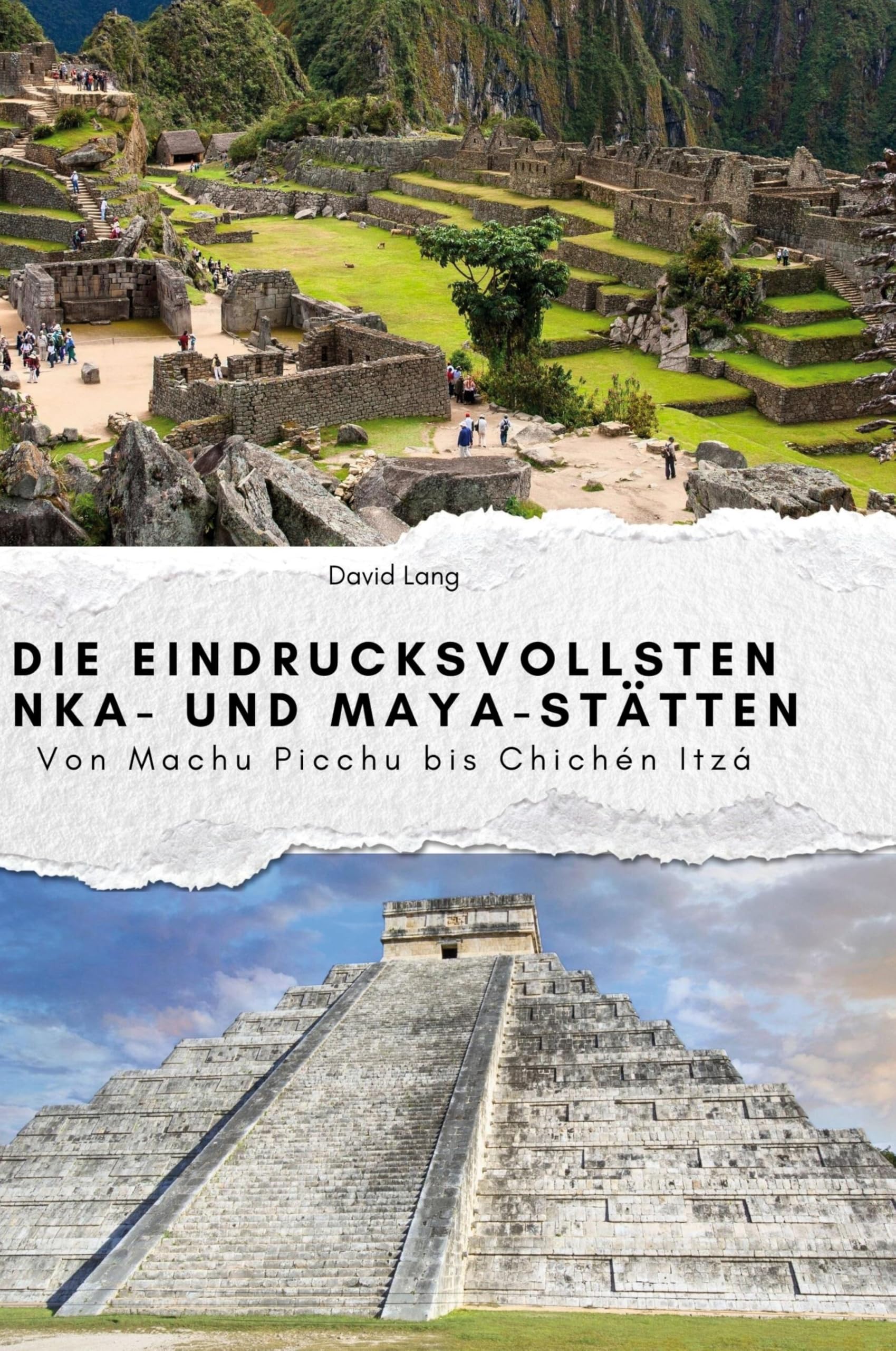 Die eindrucksvollsten Inka- und Maya-Stätten: Von Machu Picchu bis Chichen Itza Memories