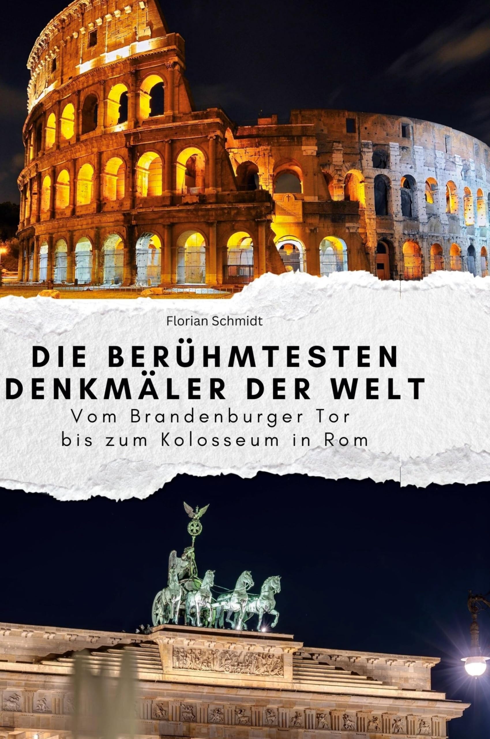 Die berühmtesten Denkmäler der Welt: Vom Brandenburger Tor bis zum Kolosseum in Rom Memories