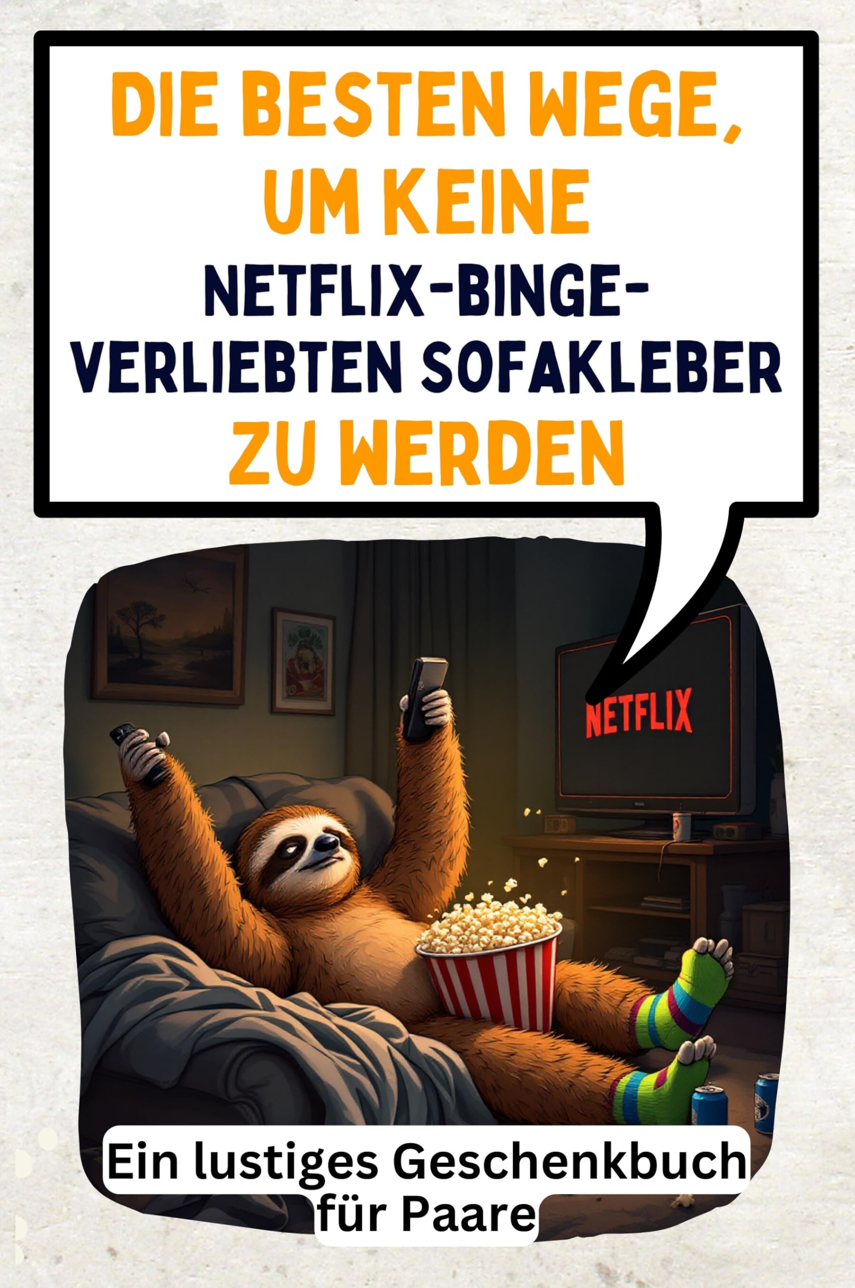 Die besten Wege, um keine Netflix-binge-verliebten Sofakleber zu werden: Ein lustiges Geschenkbuch für Paare Memories