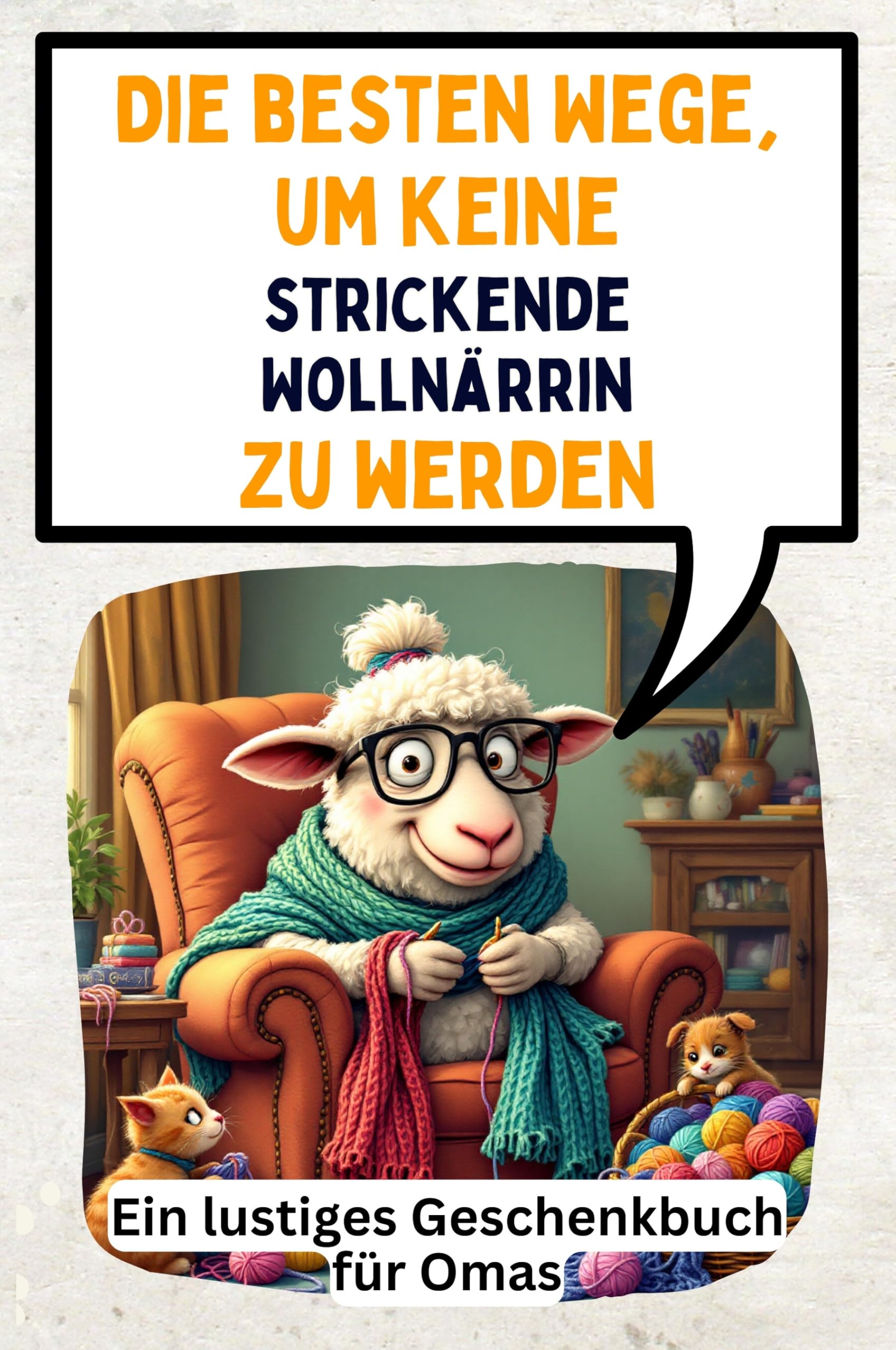 Die besten Wege, um keine strickende Wollnärrin zu werden: Ein lustiges Geschenkbuch für Omas Memories