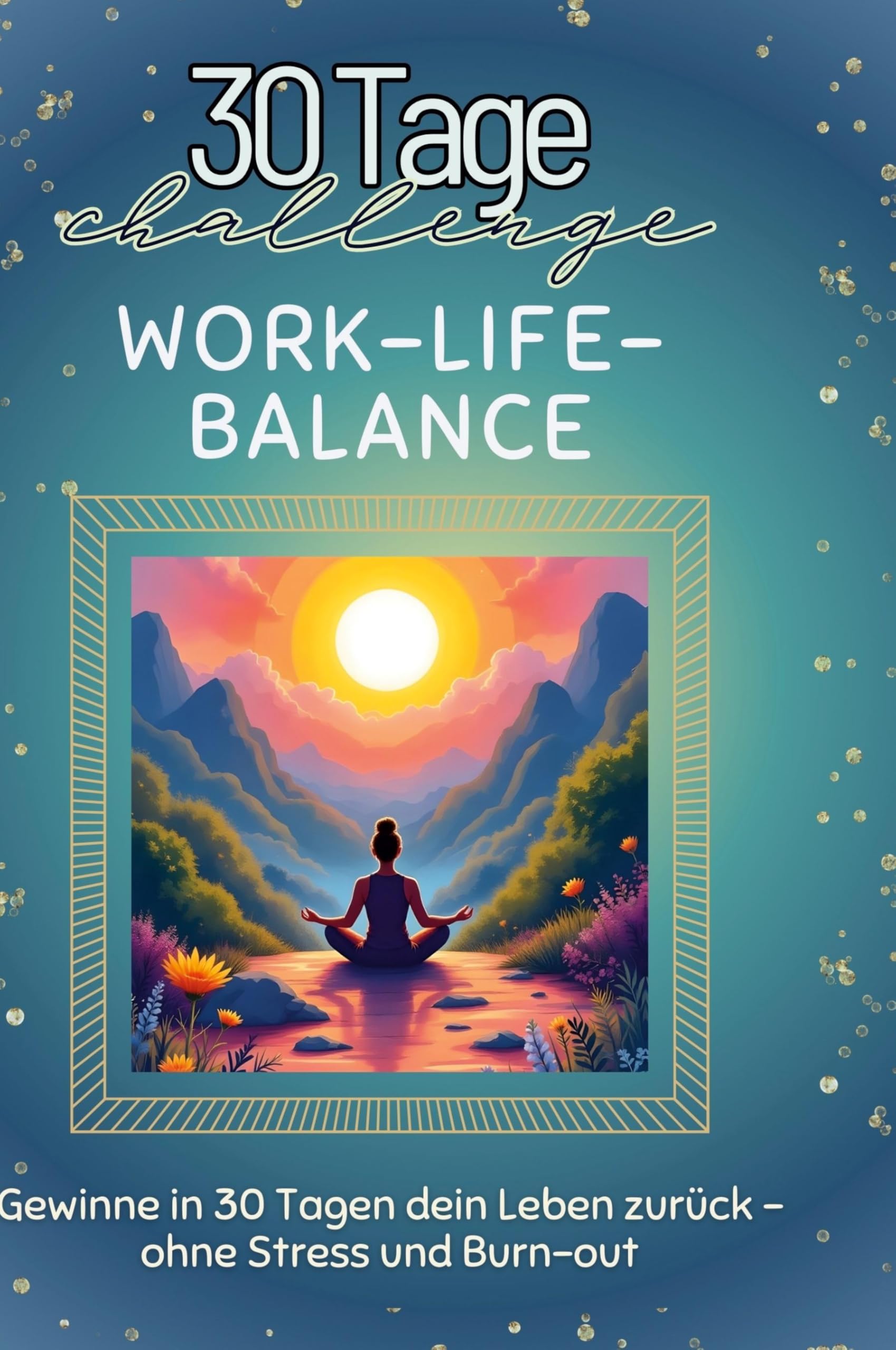 Work-Life-Balance: Gewinne in 30 Tagen dein Leben zurück - ohne Stress und Burn-out Leisure & Fun