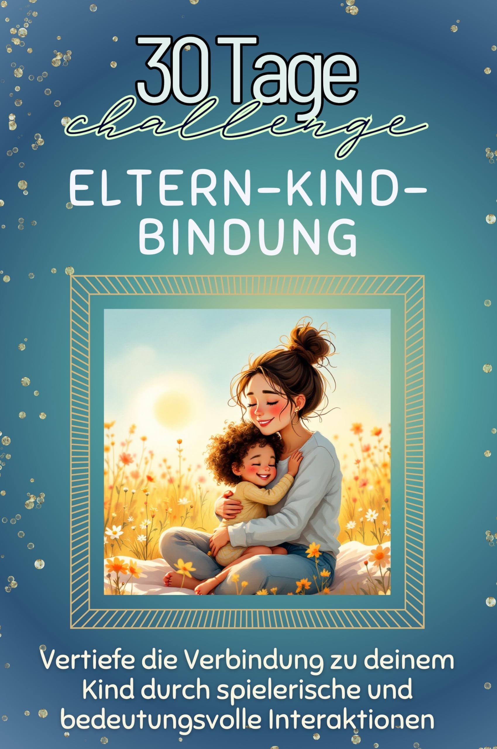 Eltern-Kind-Bindung - Das perfekte Geschenk für Weihnachten und Geburtstag und jeden Anlass: Vertiefe die Verbindung zu deinem Kind durch spielerische und bedeutungsvolle Interaktionen Lifestyle