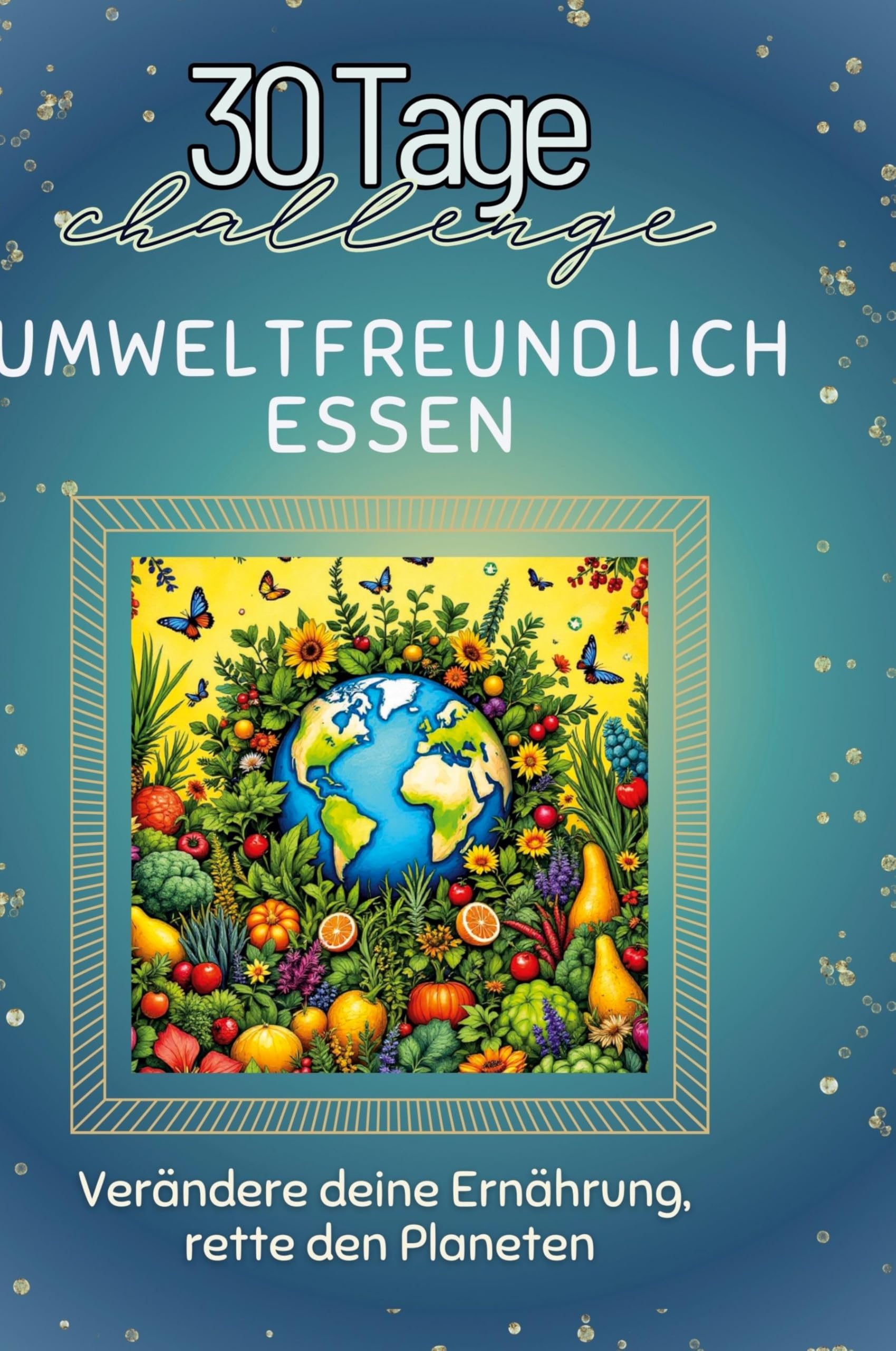 Umweltfreundlich essen: Verändere deine Ernährung, rette den Planeten Leisure & Fun