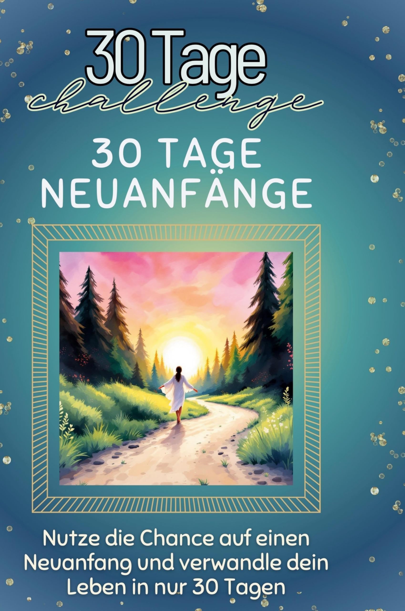 30 Tage Neuanfänge: Nutze die Chance auf einen Neuanfang und verwandle dein Leben in nur 30 Tagen Leisure & Fun