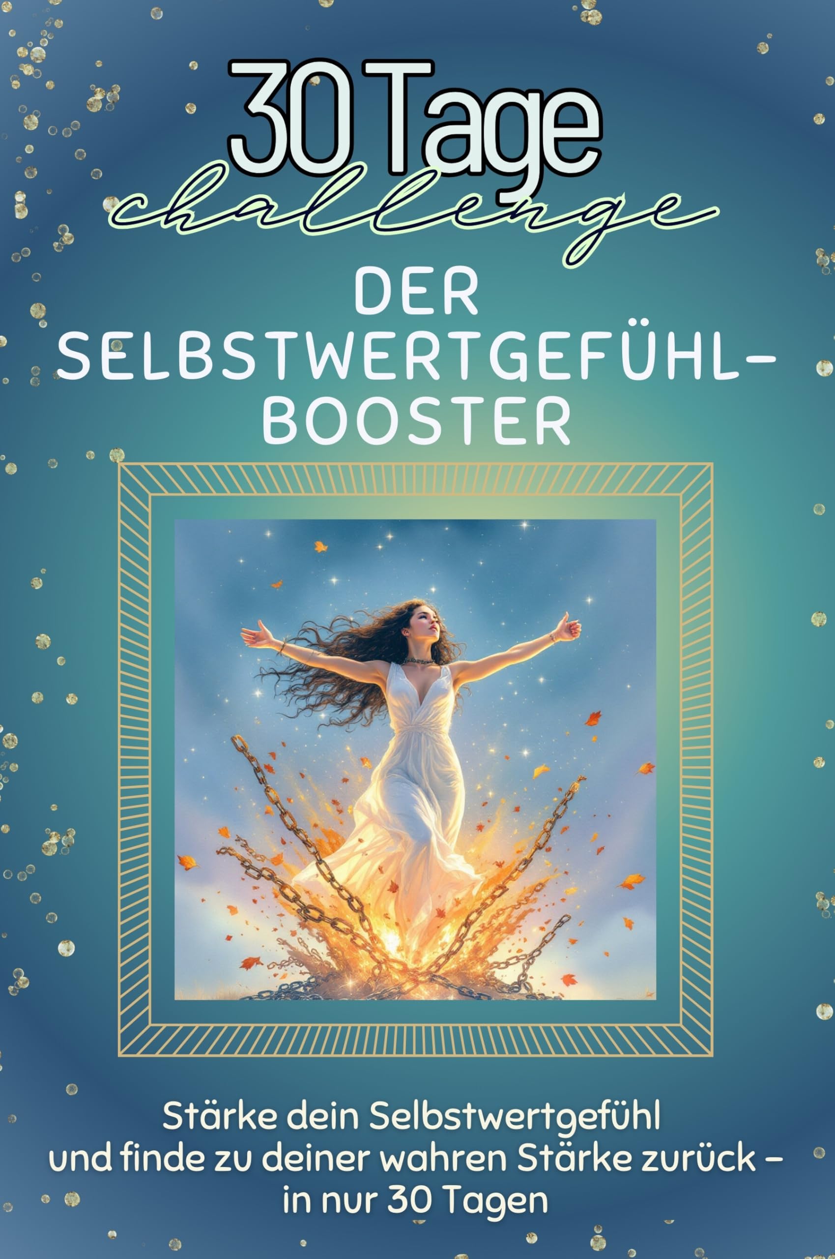 Der Selbstwertgefühl-Booster - Das perfekte Geschenk für Weihnachten und Geburtstag und jeden Anlass: Stärke dein Selbstwertgefühl und finde zu deiner wahren Stärke zurück – in nur 30 Tagen Lifestyle