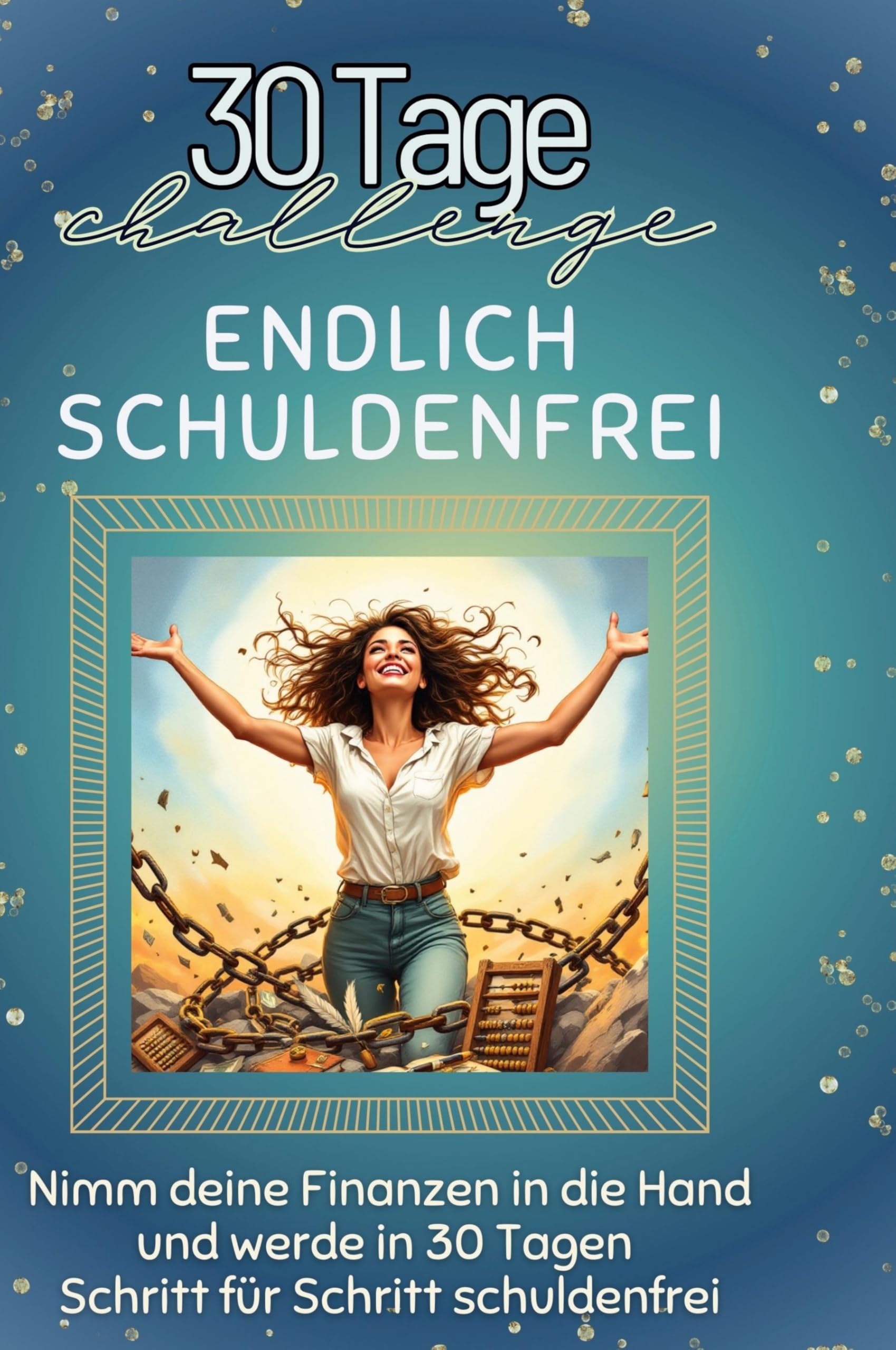 Endlich schuldenfrei: Nimm deine Finanzen in die Hand und werde in 30 Tagen Schritt für Schritt schuldenfrei Leisure & Fun