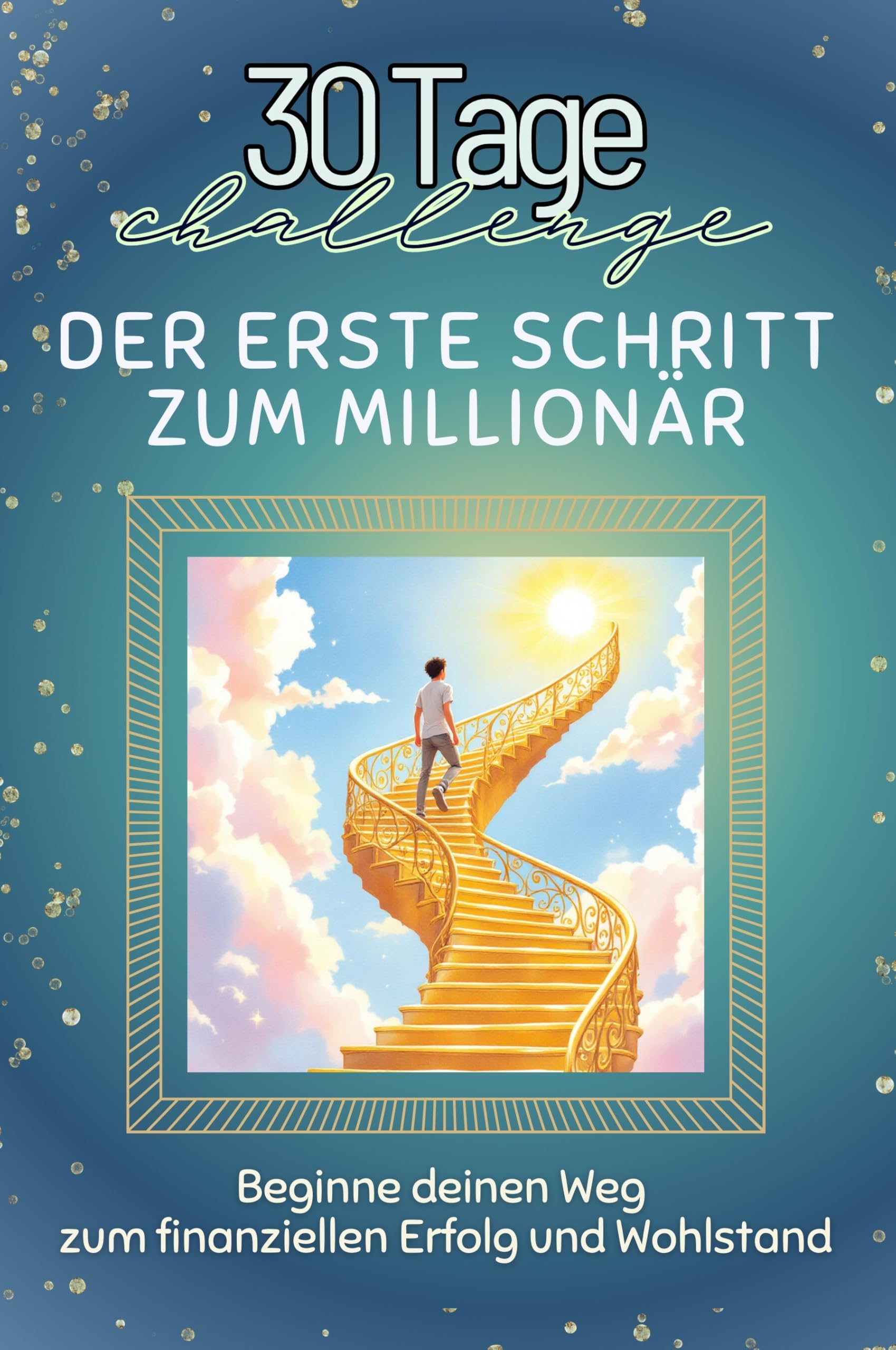 Der erste Schritt zum Millionär - Das perfekte Geschenk für Weihnachten und Geburtstag und jeden Anlass: Beginne deinen Weg zum finanziellen Erfolg und Wohlstand Lifestyle