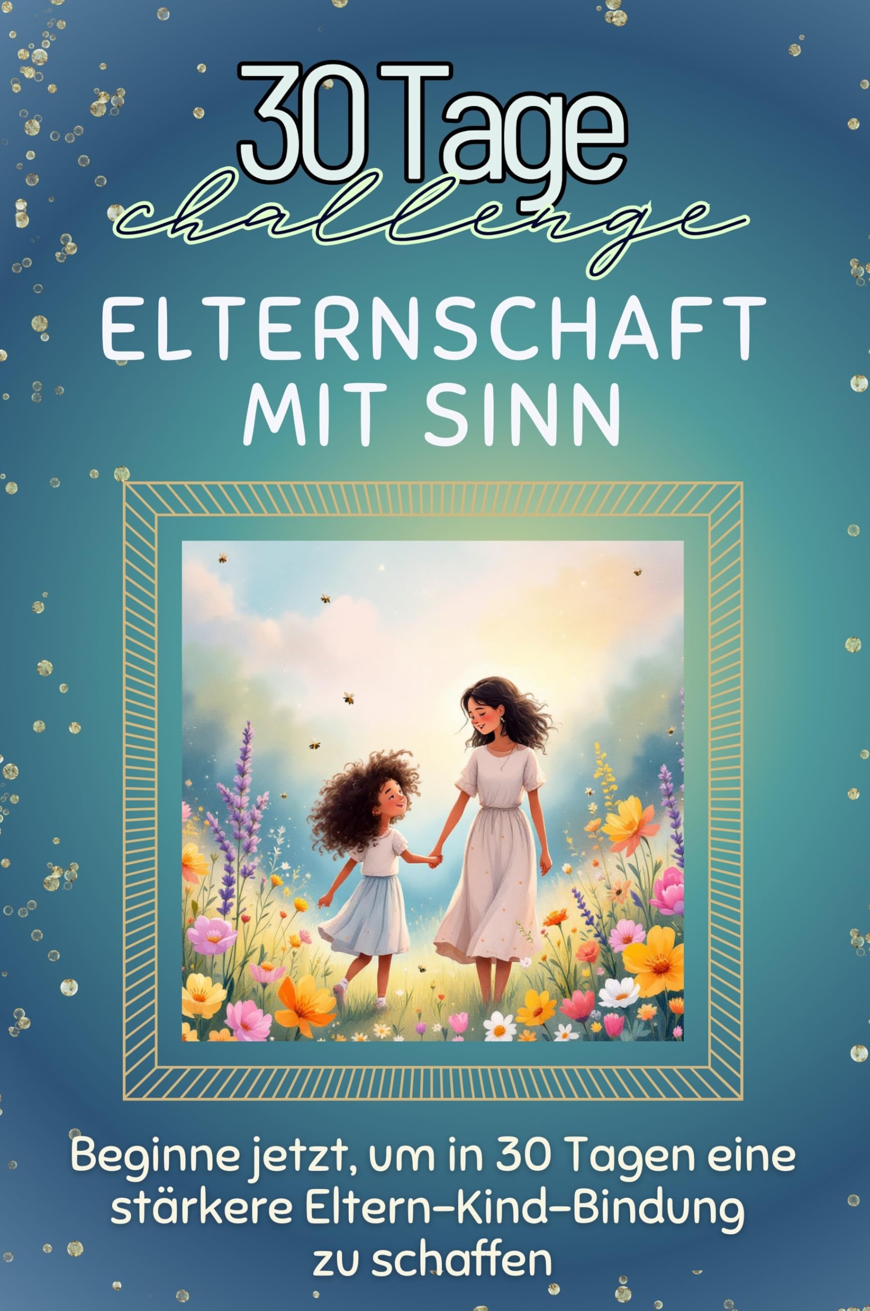 Elternschaft mit Sinn - Das perfekte Geschenk für Weihnachten und Geburtstag und jeden Anlass: Beginne jetzt, um in 30 Tagen eine stärkere Eltern-Kind-Bindung zu schaffen Lifestyle