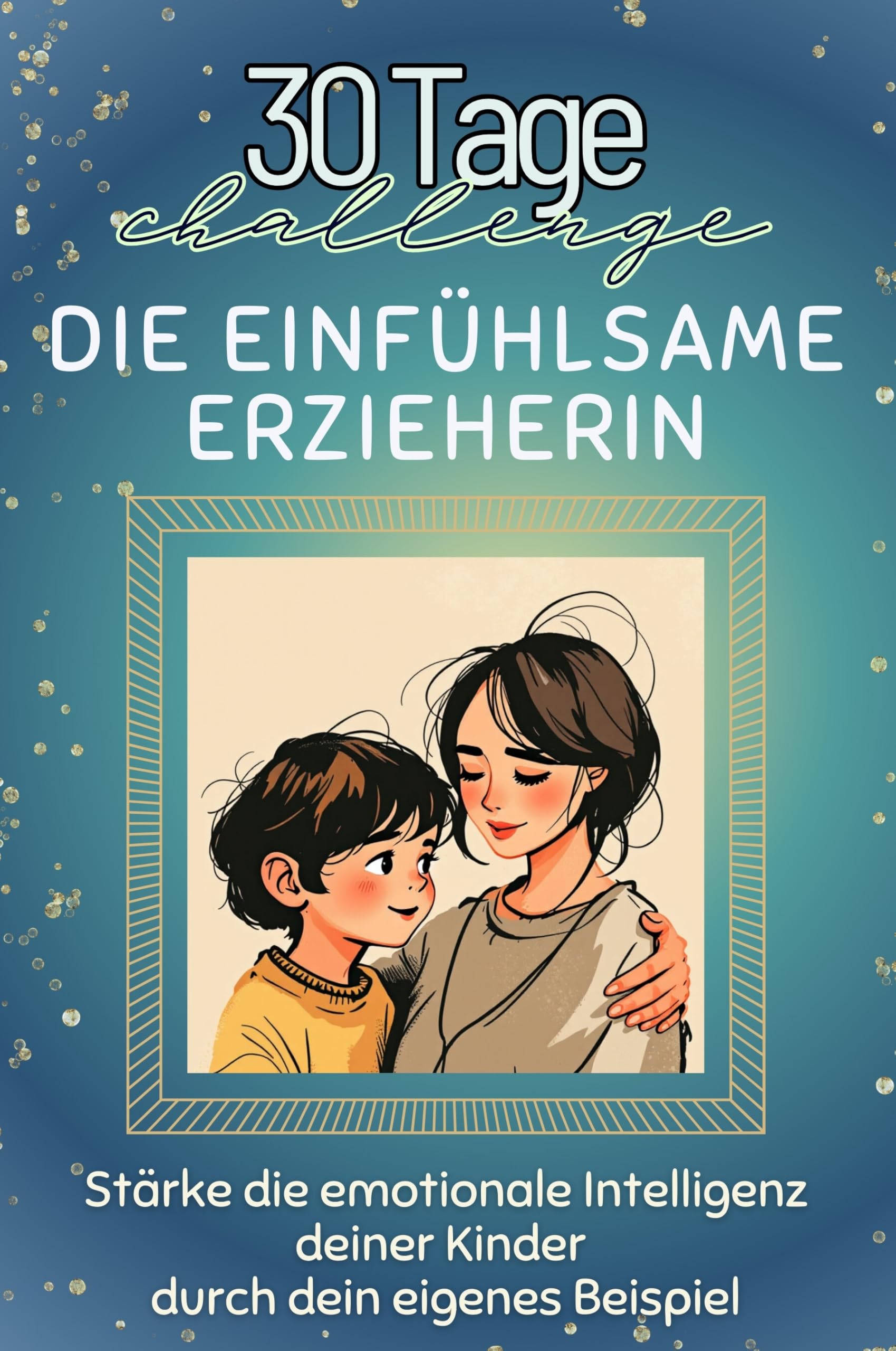 Die einfühlsame Erzieherin - Das perfekte Geschenk für Weihnachten und Geburtstag und jeden Anlass: Stärke die emotionale Intelligenz deiner Kinder durch dein eigenes Beispiel Lifestyle