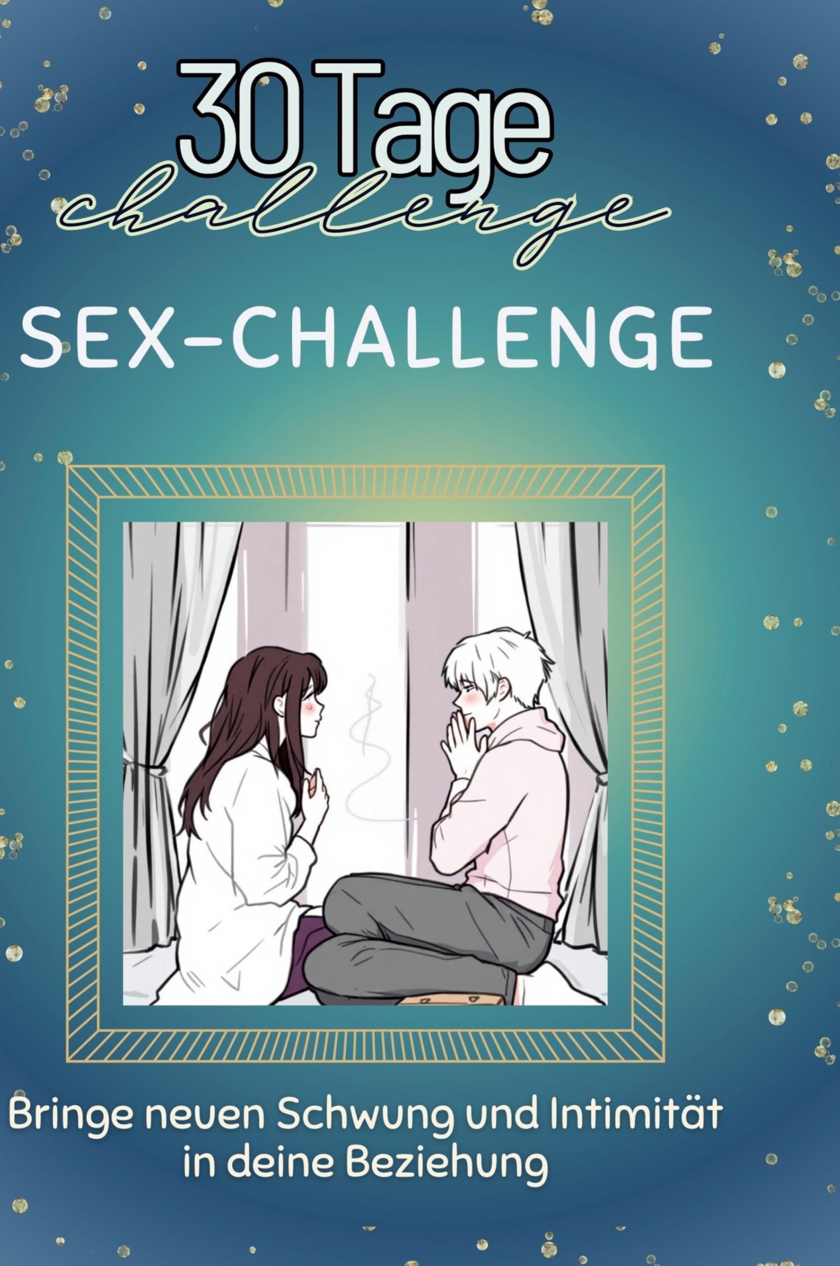 Sex-Challenge: Bringe neuen Schwung und Intimität in deine Beziehung Leisure & Fun