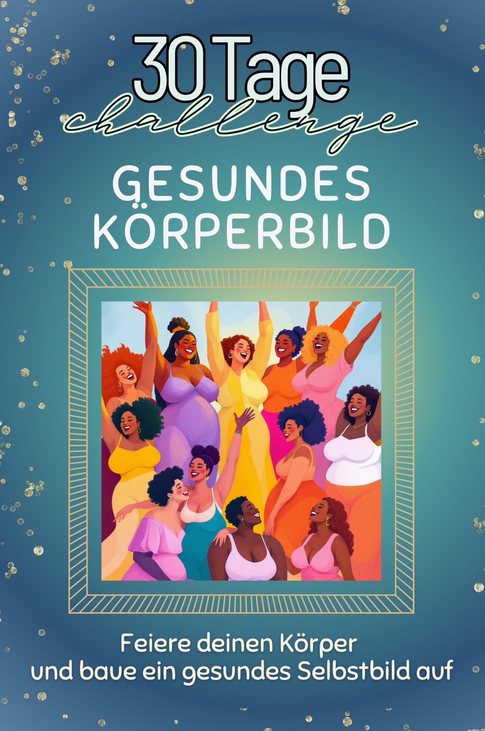 Gesundes Körperbild - Das perfekte Geschenk für Weihnachten und Geburtstag und jeden Anlass: Feiere deinen Körper und baue ein gesundes Selbstbild auf Lifestyle