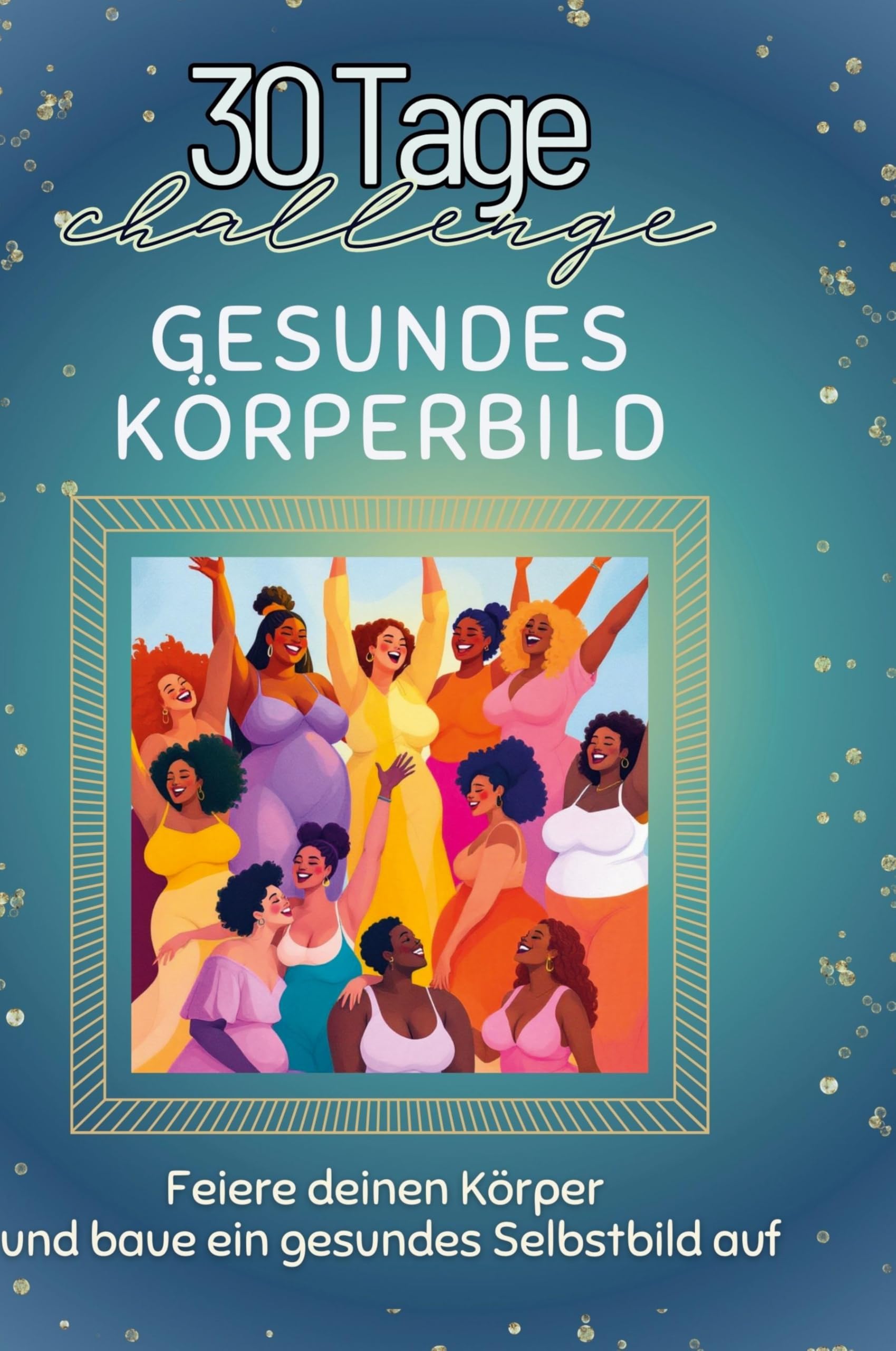 Gesundes Körperbild: Feiere deinen Körper und baue ein gesundes Selbstbild auf Leisure & Fun